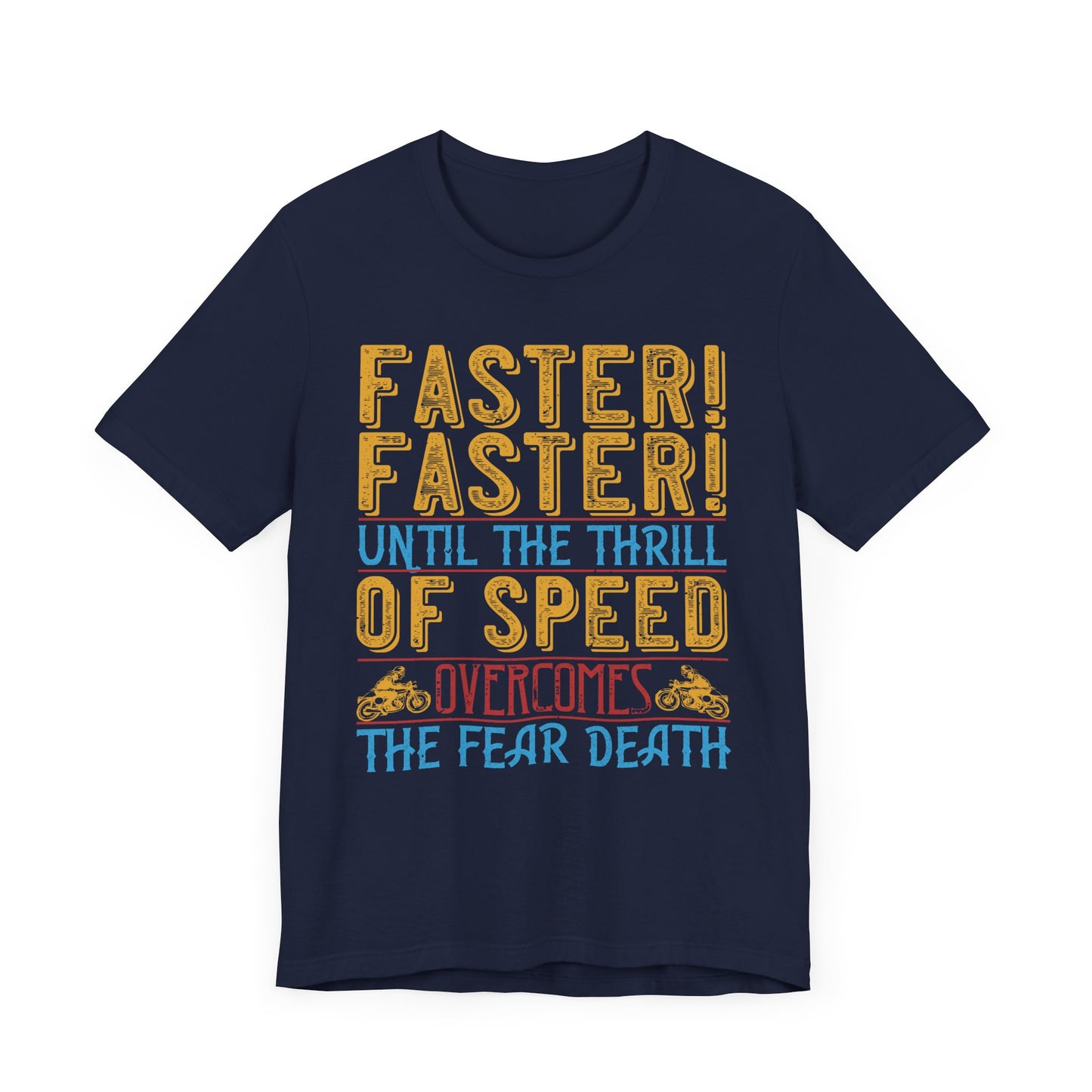 Faster, Faster, Until the Thrill of Speed Overcomes the Fear of Death - Unisex Jersey Short Sleeve Tee - 13683