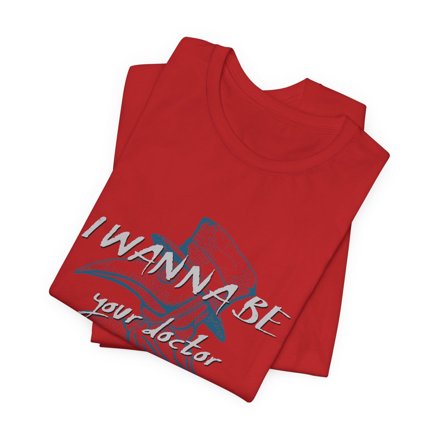 I Wanna Be Your Doctor - Unisex Jersey Short Sleeve Tee - 13780