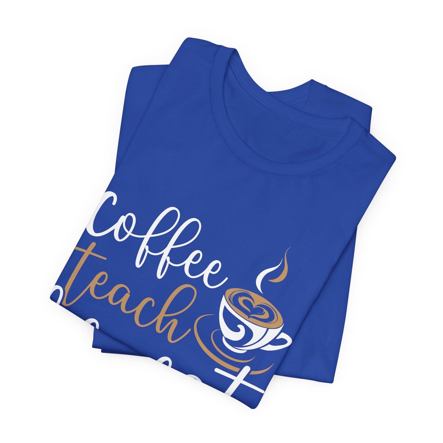 Teacher: Coffee Teach Repeat - Unisex Jersey Short Sleeve Tee - 13413