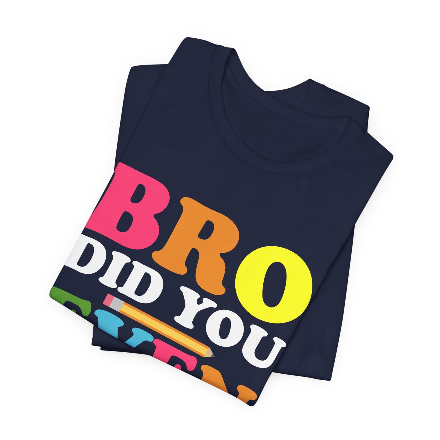 Teacher: Bro, Did You Even Read The Directions? - Unisex Jersey Short Sleeve Tee - 13516
