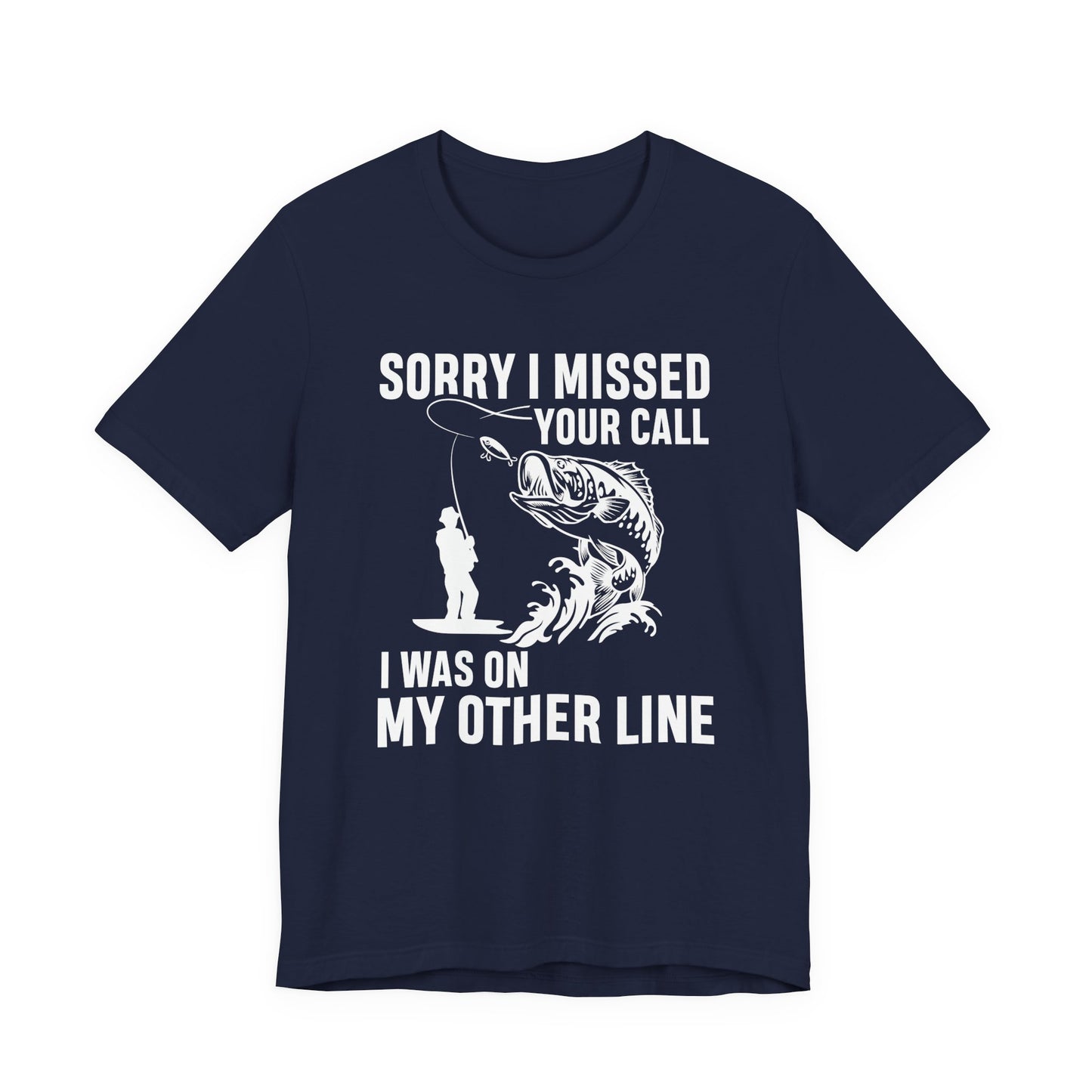 Sorry, I Missed Your Call, I Was On Other Line - Unisex Jersey Short Sleeve Tee - 14044
