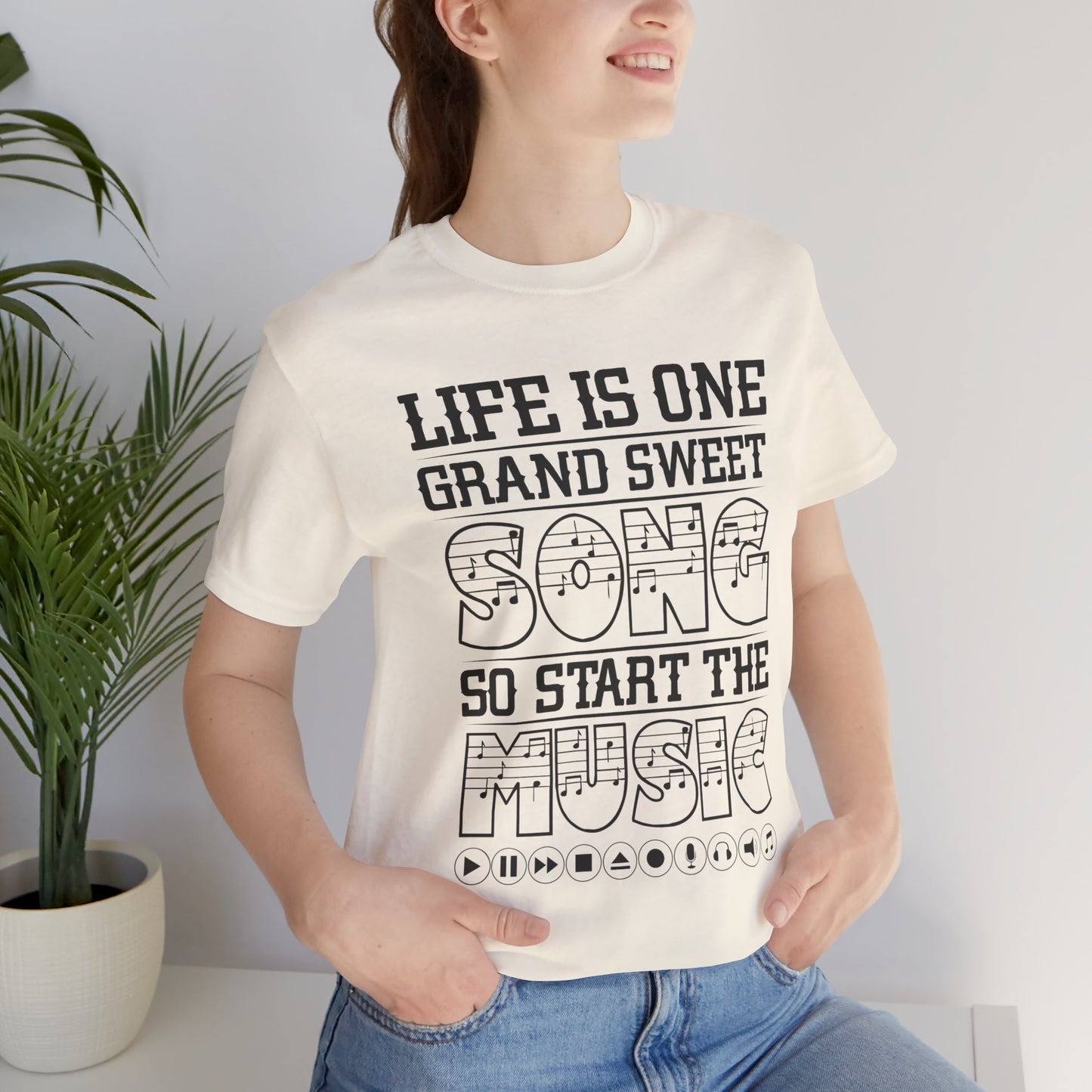 Life Is One Grand Sweet Song, So Start The Music - Unisex Jersey Short Sleeve Tee