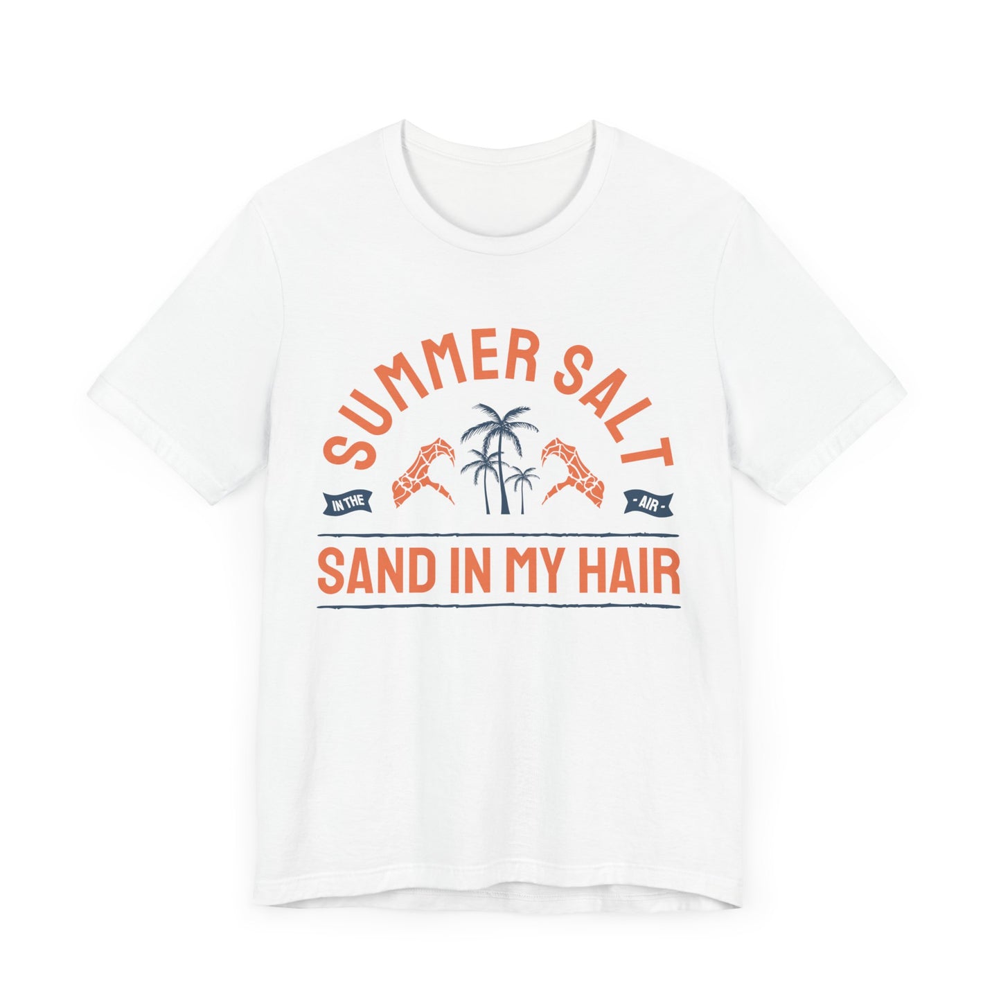 Summer Salt In The Air, Sand In My Hair - Unisex Jersey Short Sleeve Tee