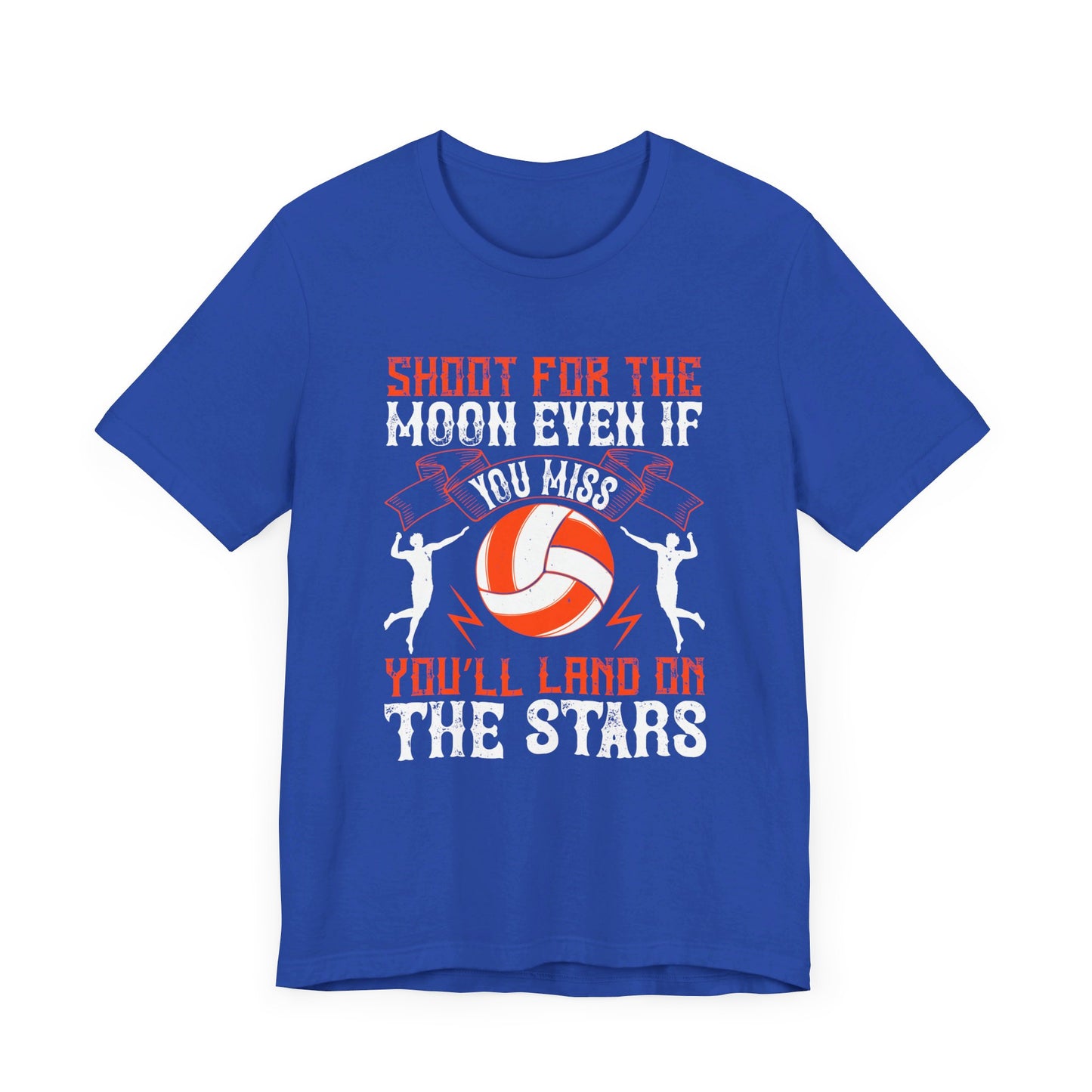 Volleyball: Shoot for the Moon, Even If You Miss You’ll Land on the Stars - Unisex Jersey Short Sleeve Tee