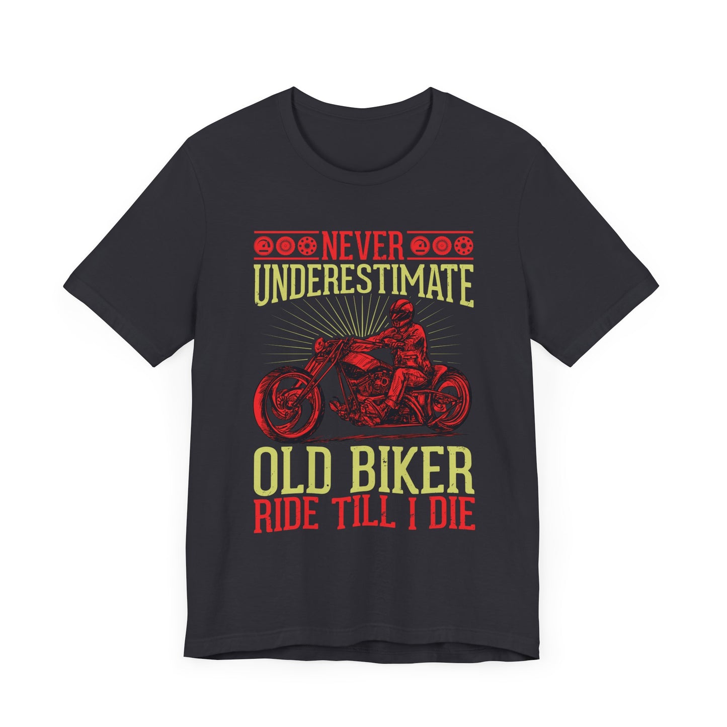 Never Underestimate Old Biker, Ride Until I Die - Unisex Jersey Short Sleeve Tee