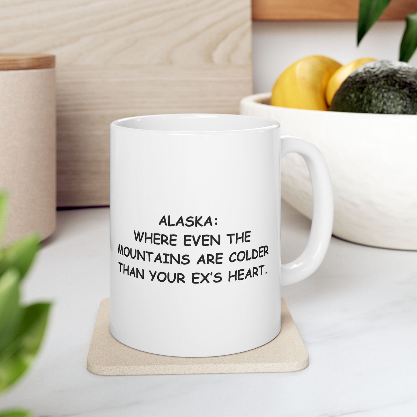"Alaska: Where even the mountains are colder than your ex’s heart." Ceramic Mug - 13022