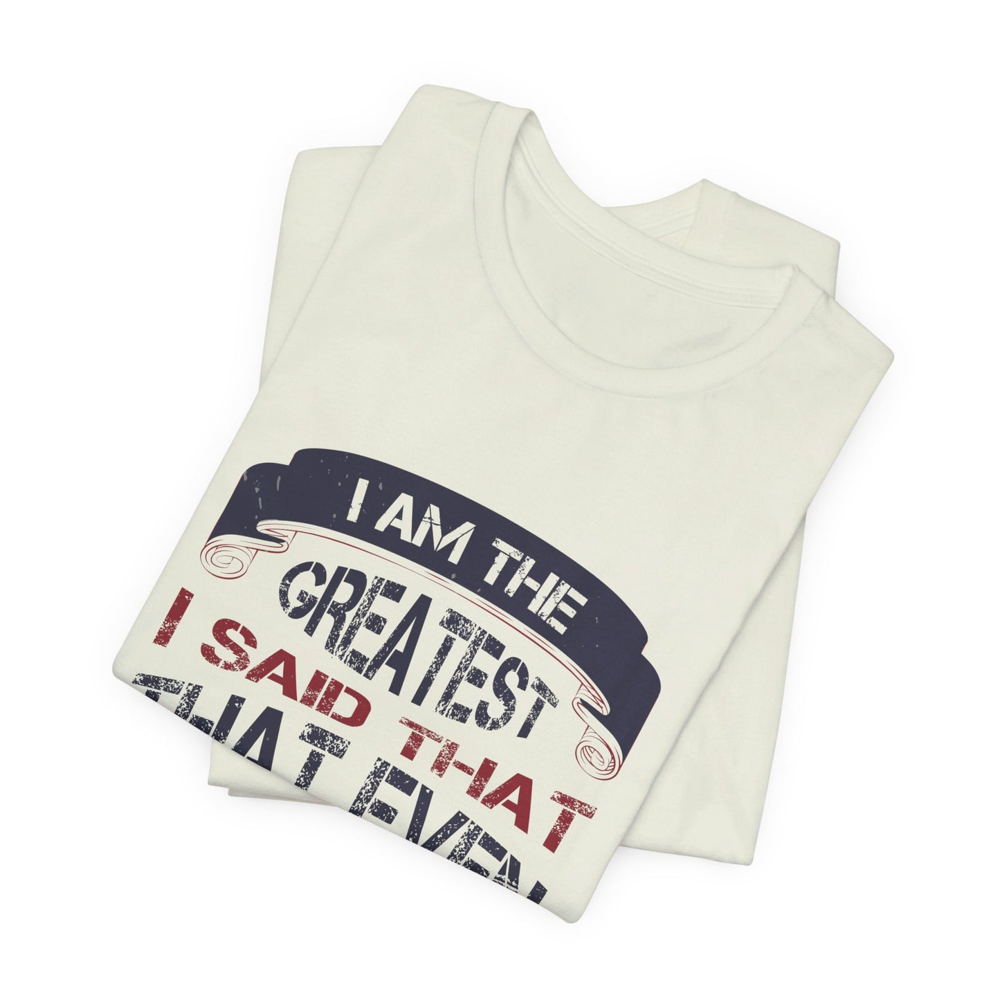 I Am the Greatest, I Said That Even Before I Knew I Was - Unisex Jersey Short Sleeve Tee