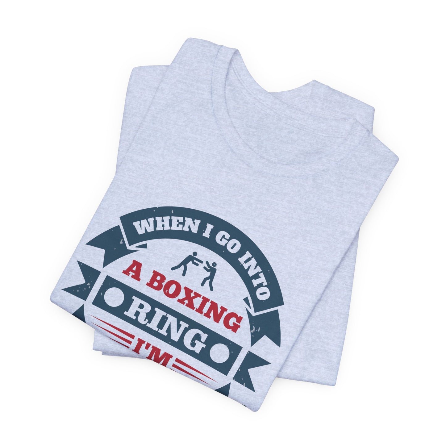 When I Go into a Boxing Ring, I'm Willing to Die - Unisex Jersey Short Sleeve Tee - 11781