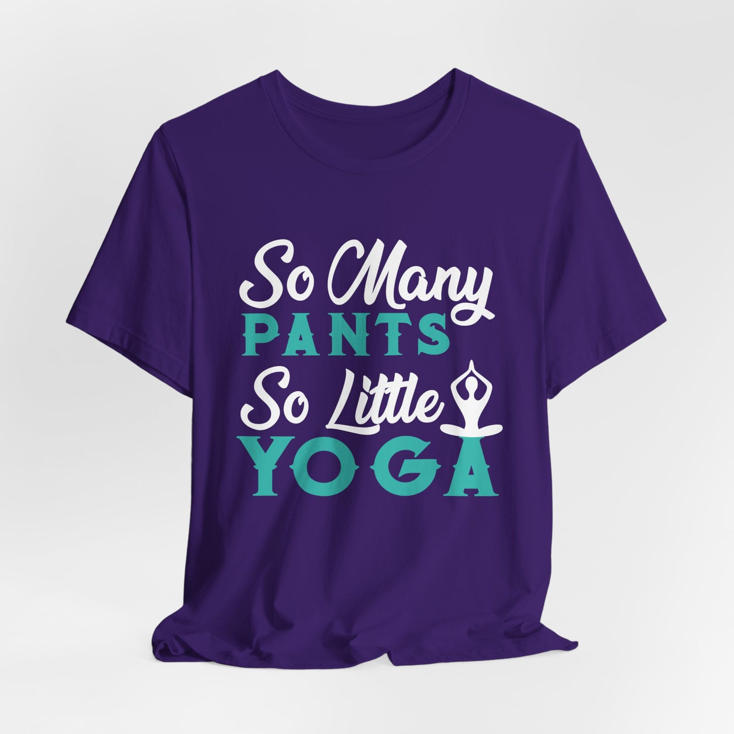 Yoga: So Many Pants, So Little Yoga - Unisex Jersey Short Sleeve Tee