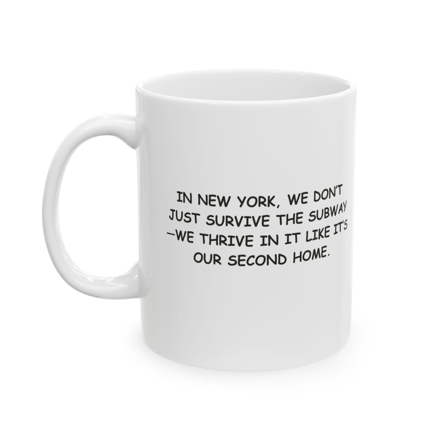 "In New York, we don’t just survive the subway—we thrive in it like it’s our second home." Ceramic Mug - 11oz & 15oz - 12838