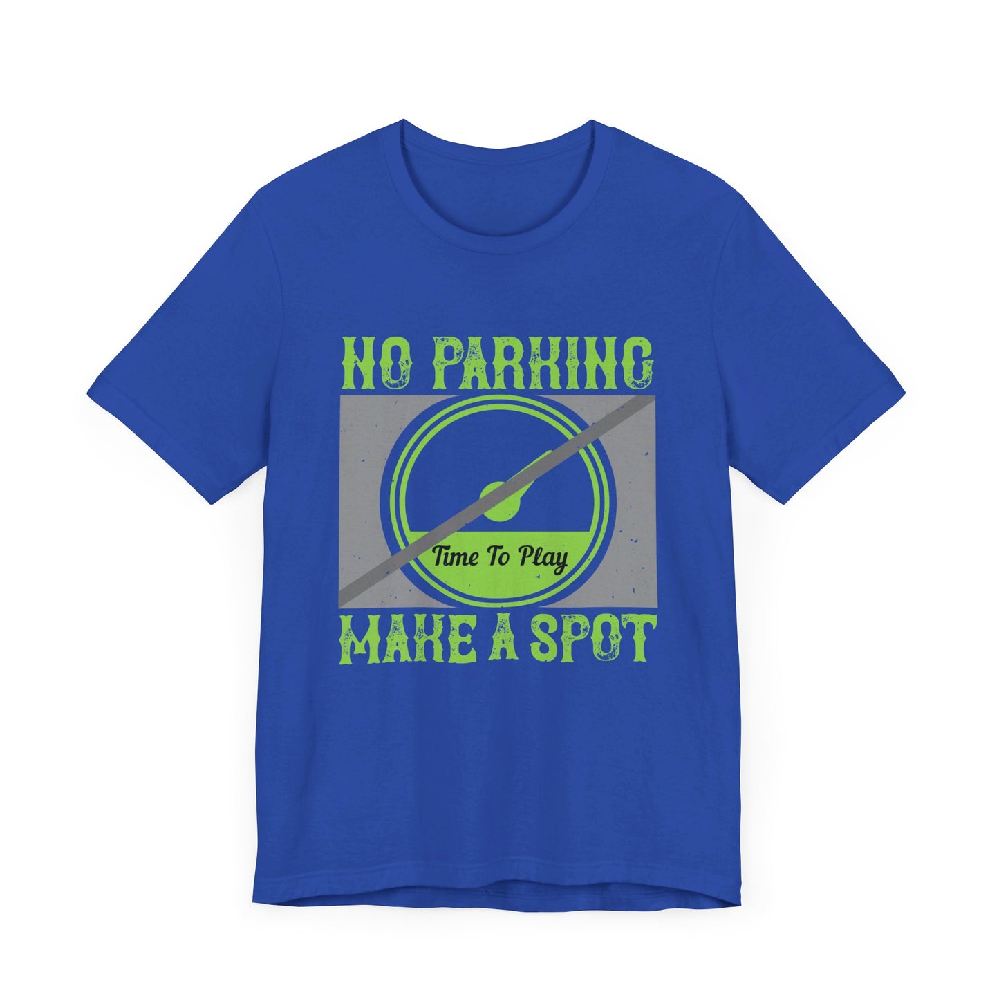 No Parking Time to Play, Make a Spot - Unisex Jersey Short Sleeve Tee