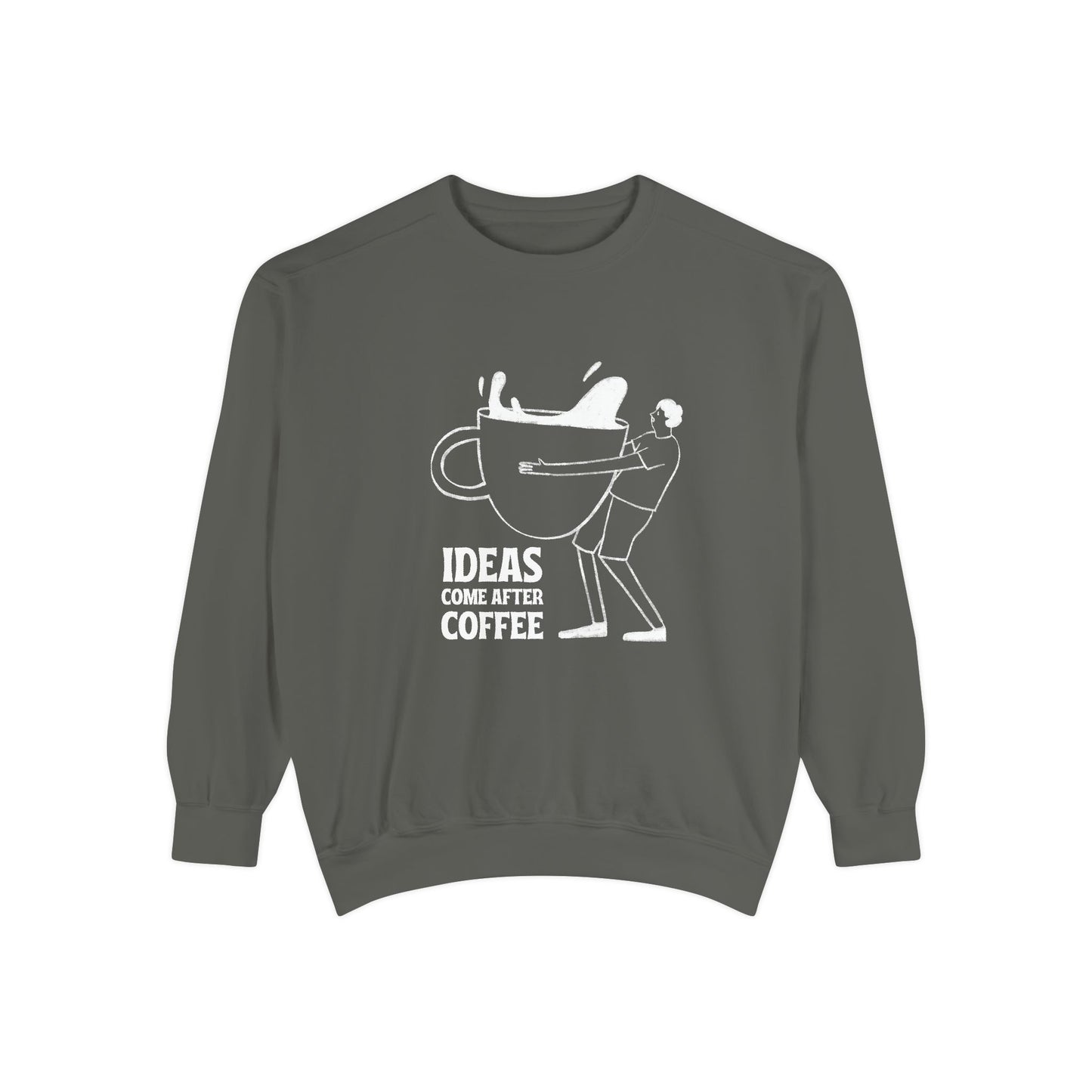 Ideas Come After Coffee - Unisex Garment-Dyed Sweatshirt - 10592