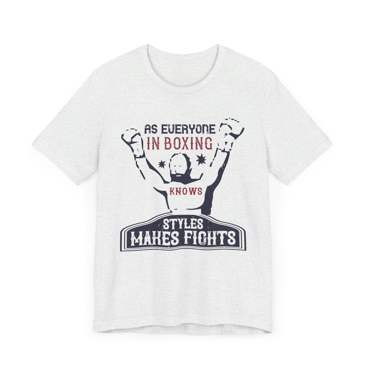 As Everyone In Boxing Knows, Styles Makes Fights - Unisex Jersey Short Sleeve Tee