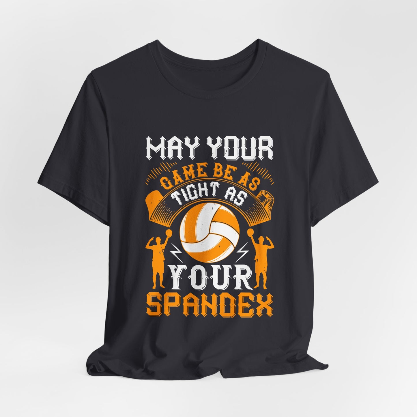 Volleyball: May Your Game Be as Tight as Your Spandex - Unisex Jersey Short Sleeve Tee - 11470