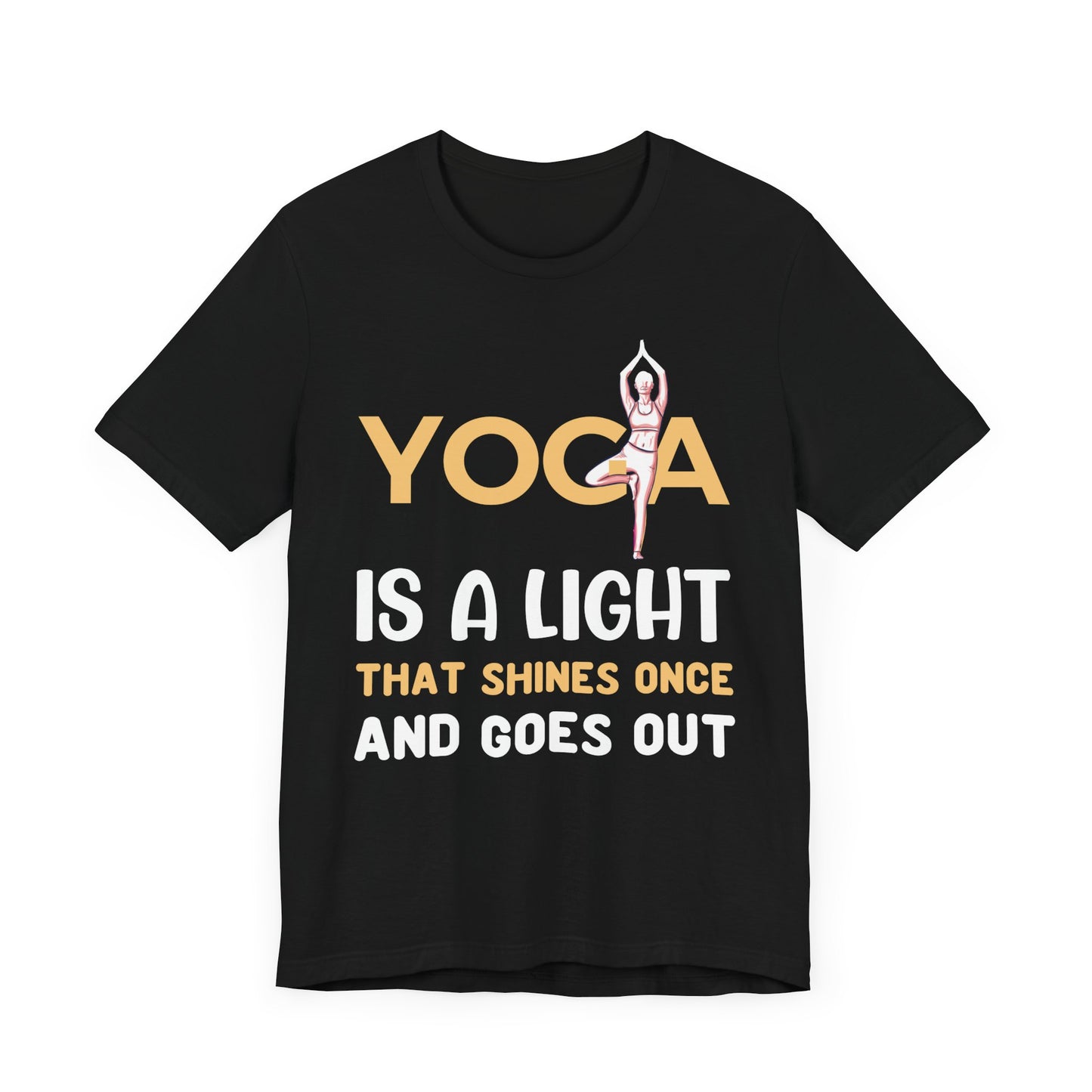 Yoga Is A Light That Shines Once & Goes Out - Unisex Jersey Short Sleeve Tee