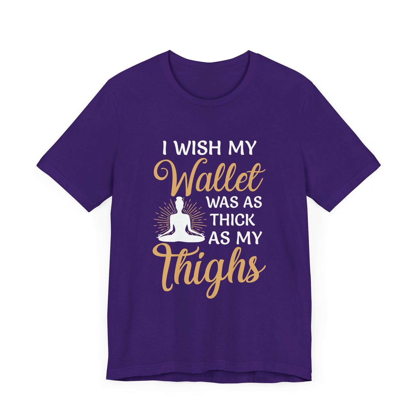 Yoga: I Wish My Wallet Was As Thick As My Thighs - Unisex Jersey Short Sleeve Tee - 12338