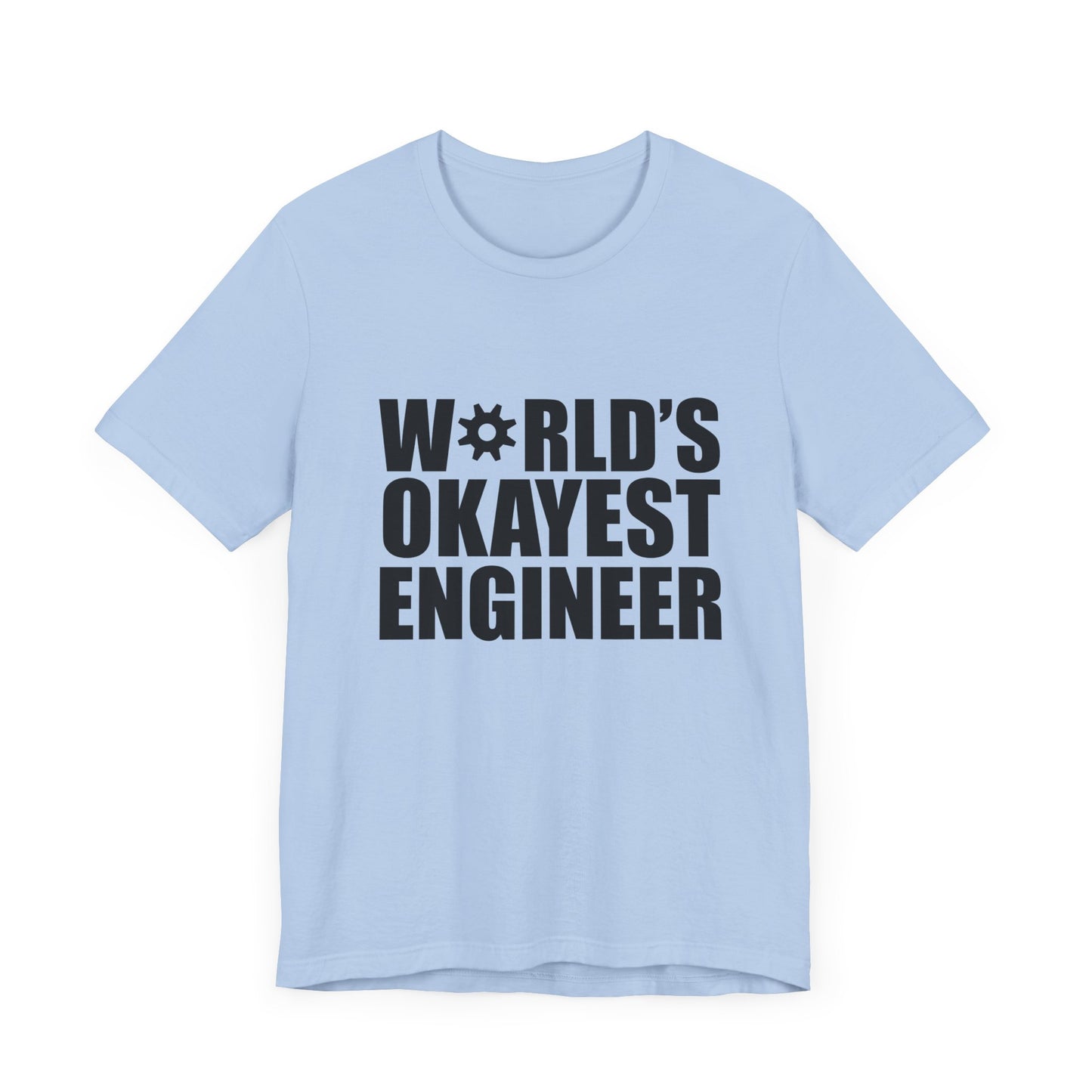 Engineer: World's Okayest Engineer - Unisex Jersey Short Sleeve Tee - 13664