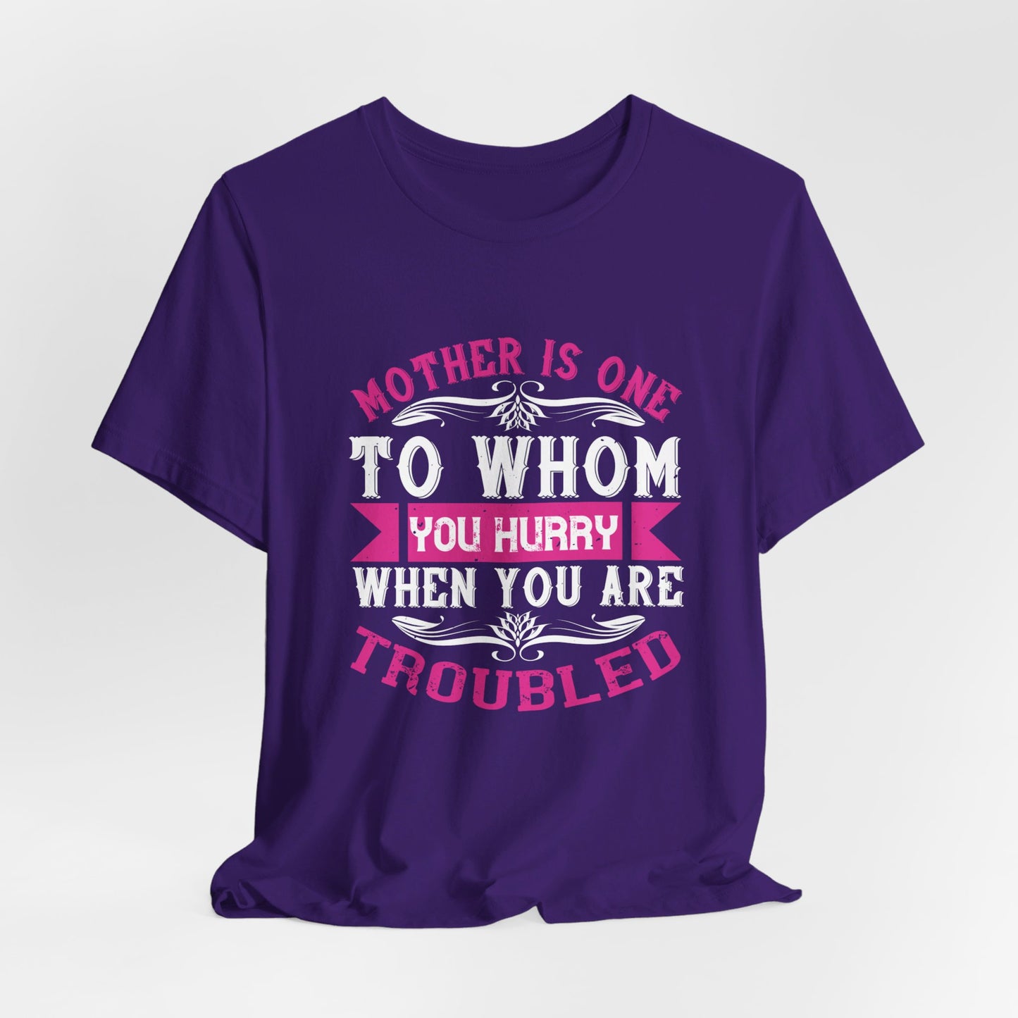 Mother Is One to Whom You Hurry When You Are Troubled - Unisex Jersey Short Sleeve Tee