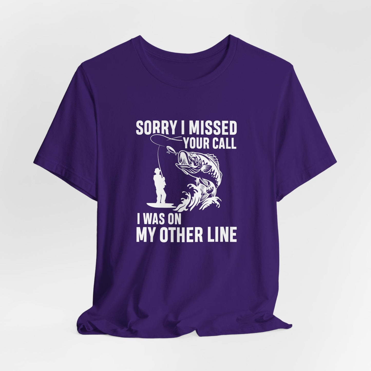 Sorry, I Missed Your Call, I Was On Other Line - Unisex Jersey Short Sleeve Tee