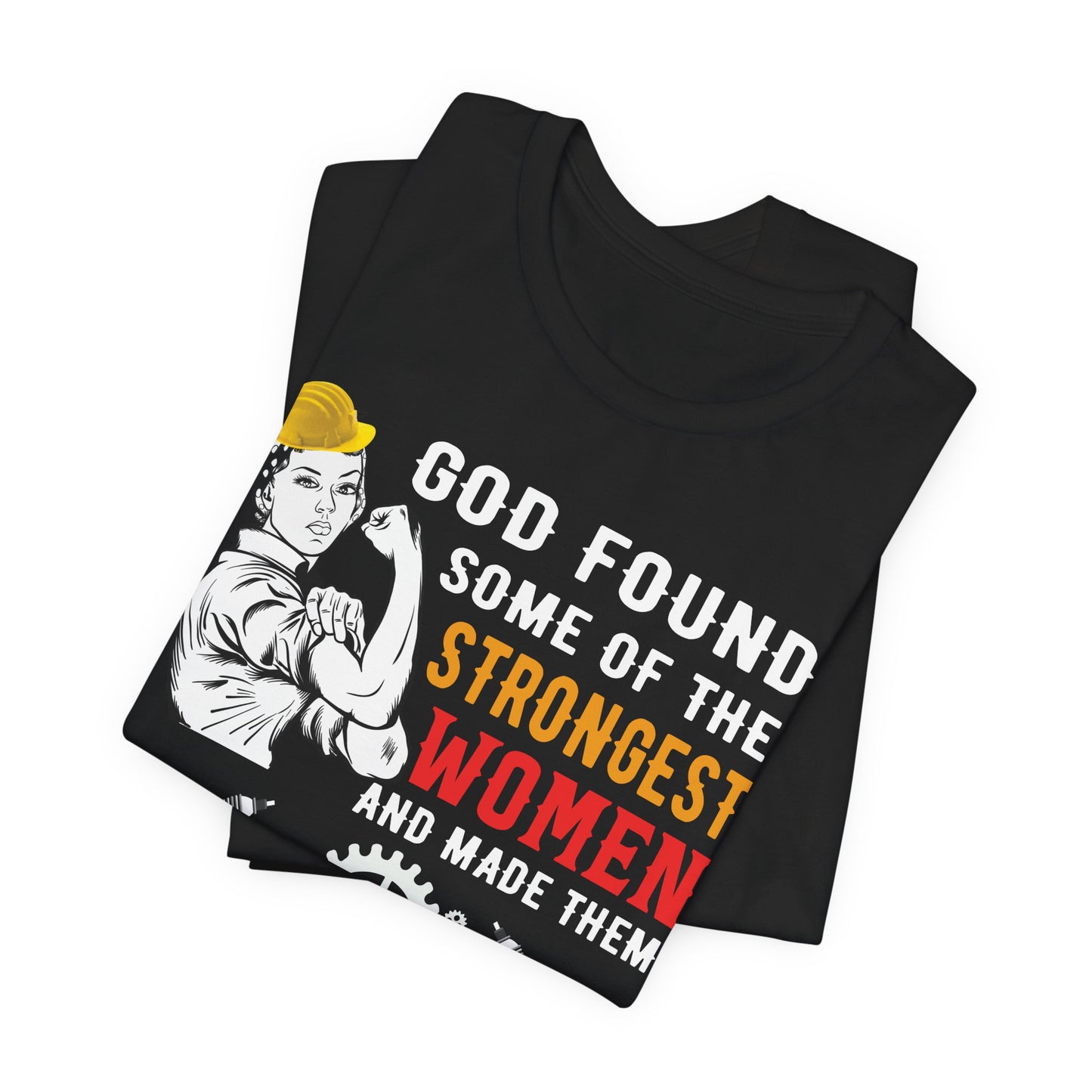 Engineer: God Found Some Of The Strongest Women And Made Them Mechanical Engineer - Unisex Jersey Short Sleeve Tee - 13619