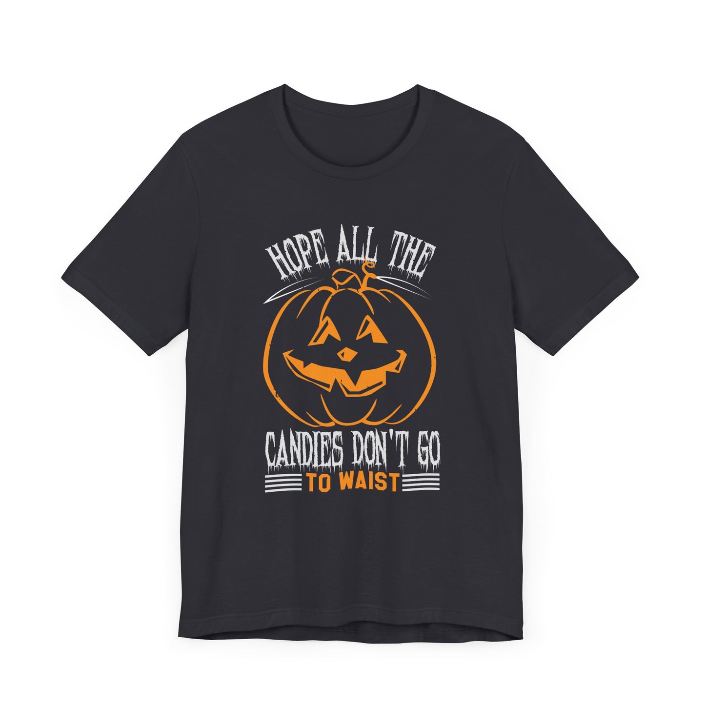 Hope All the Candies Don't Go to Waist - Unisex Jersey Short Sleeve Tee - 12441
