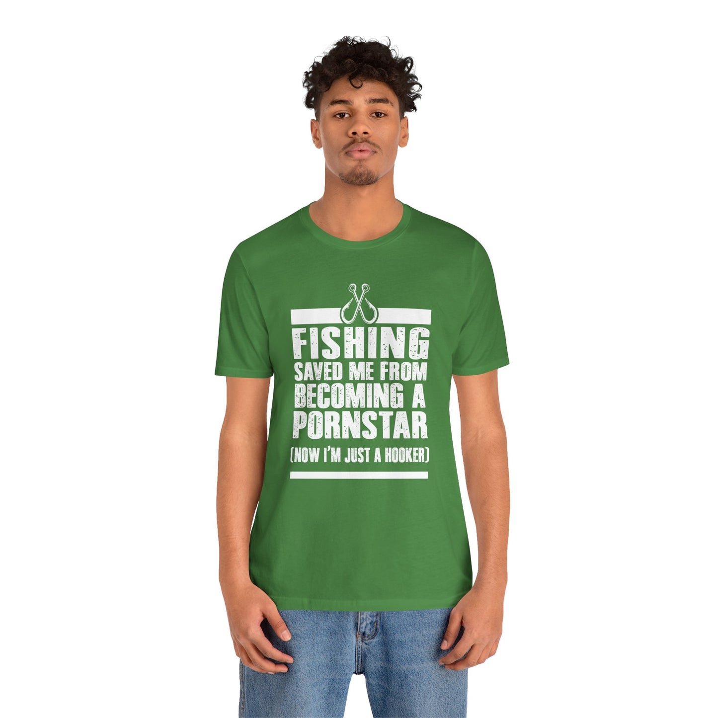 Fishing:  Fishing Saved Me From Becoming A Pornstar (Now I'm Just A Hooker) - Unisex Jersey Short Sleeve Tee