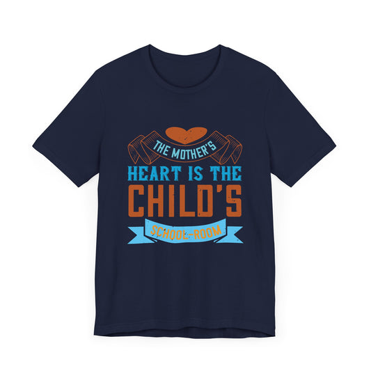 The Mother’s Heart is the Child’s School-Room - Unisex Jersey Short Sleeve Tee - 11060