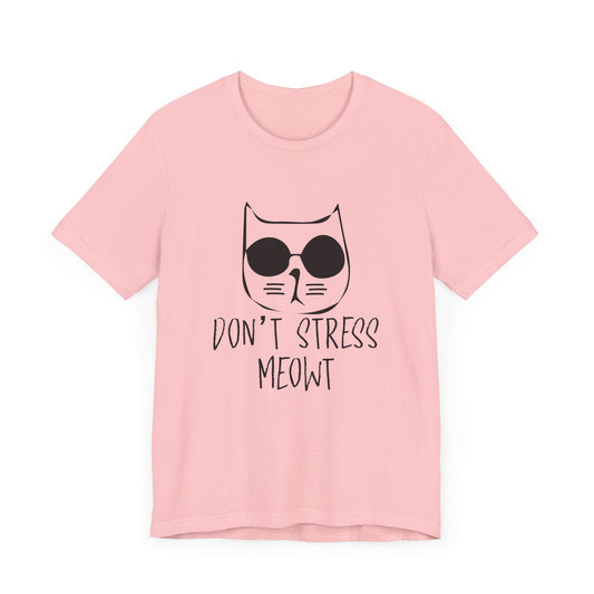 Don't Stress Meowt - Unisex Jersey Short Sleeve Tee