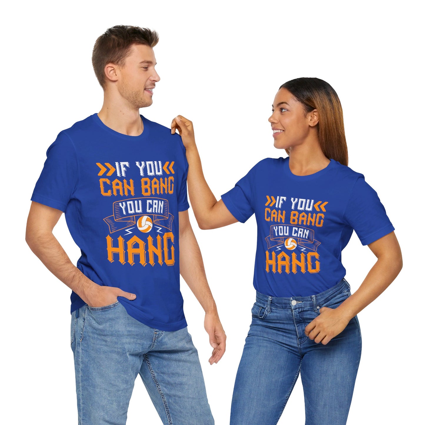 Volleyball: If You Can Bang, You Can Hang - Unisex Jersey Short Sleeve Tee