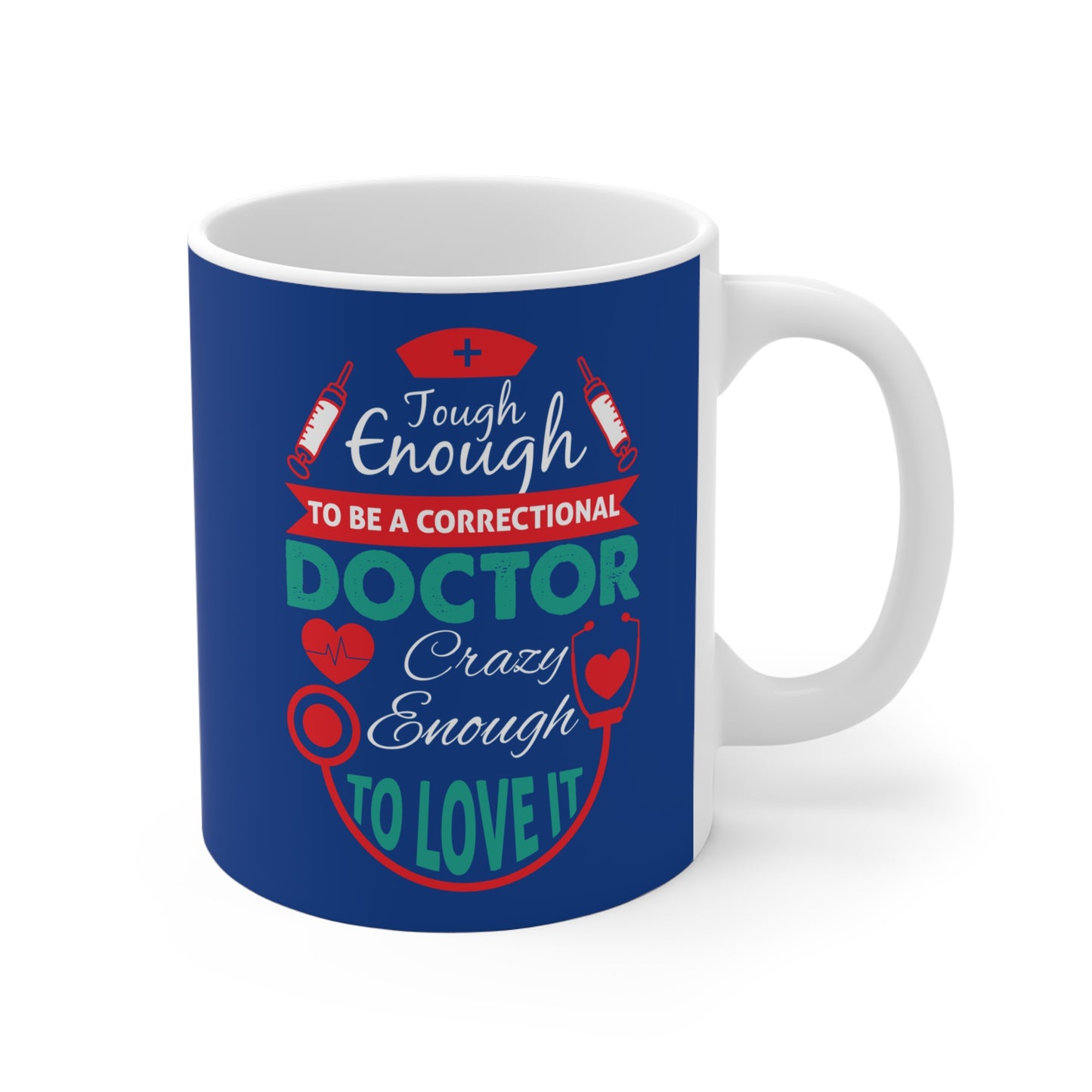 Tough Enough To Be A Correctional Doctor, Crazy Enough To Love It - Mug 11oz - 13799