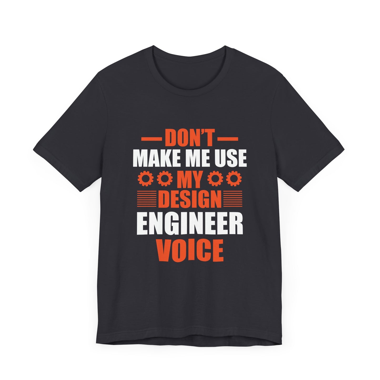 Don't Make Me Use My Design Engineer Voice - Unisex Jersey Short Sleeve Tee - 13777