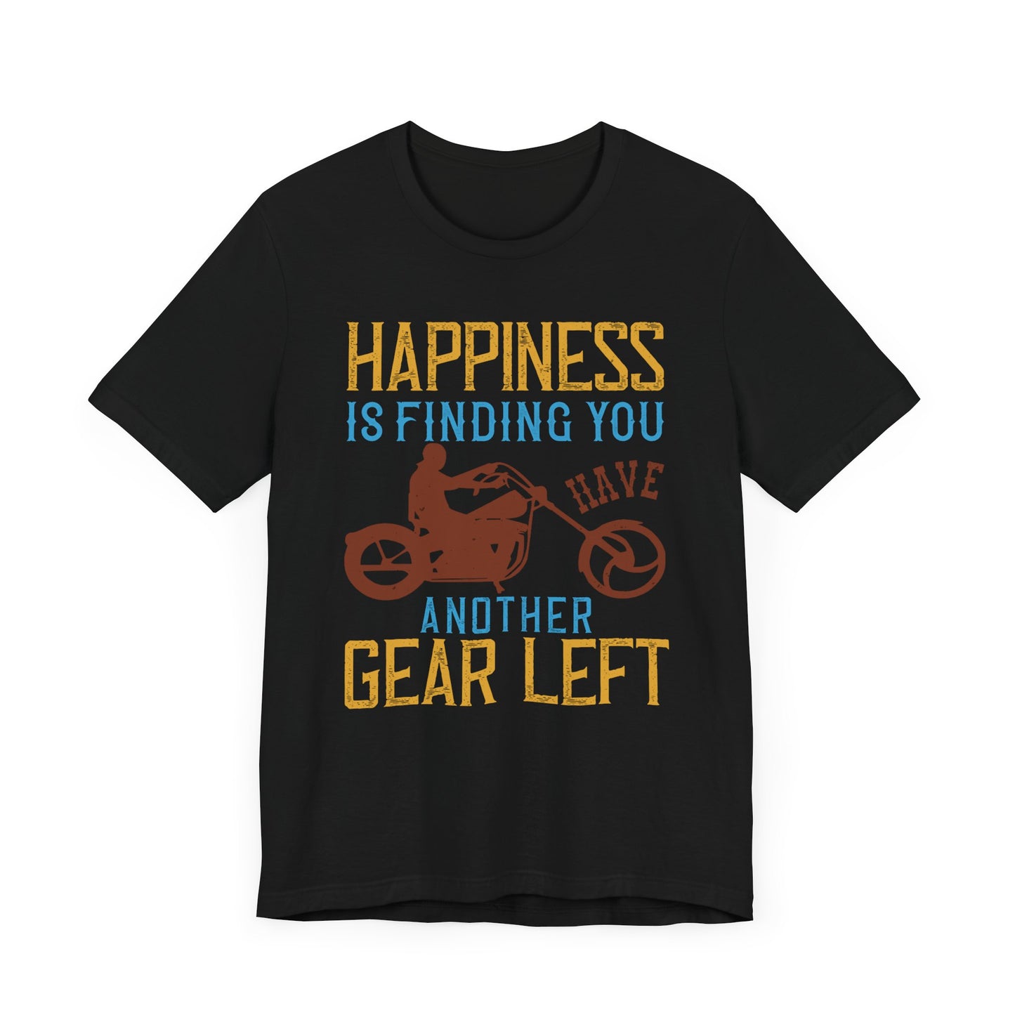 Happiness Is Finding You Have Another Gear Left - Unisex Jersey Short Sleeve Tee