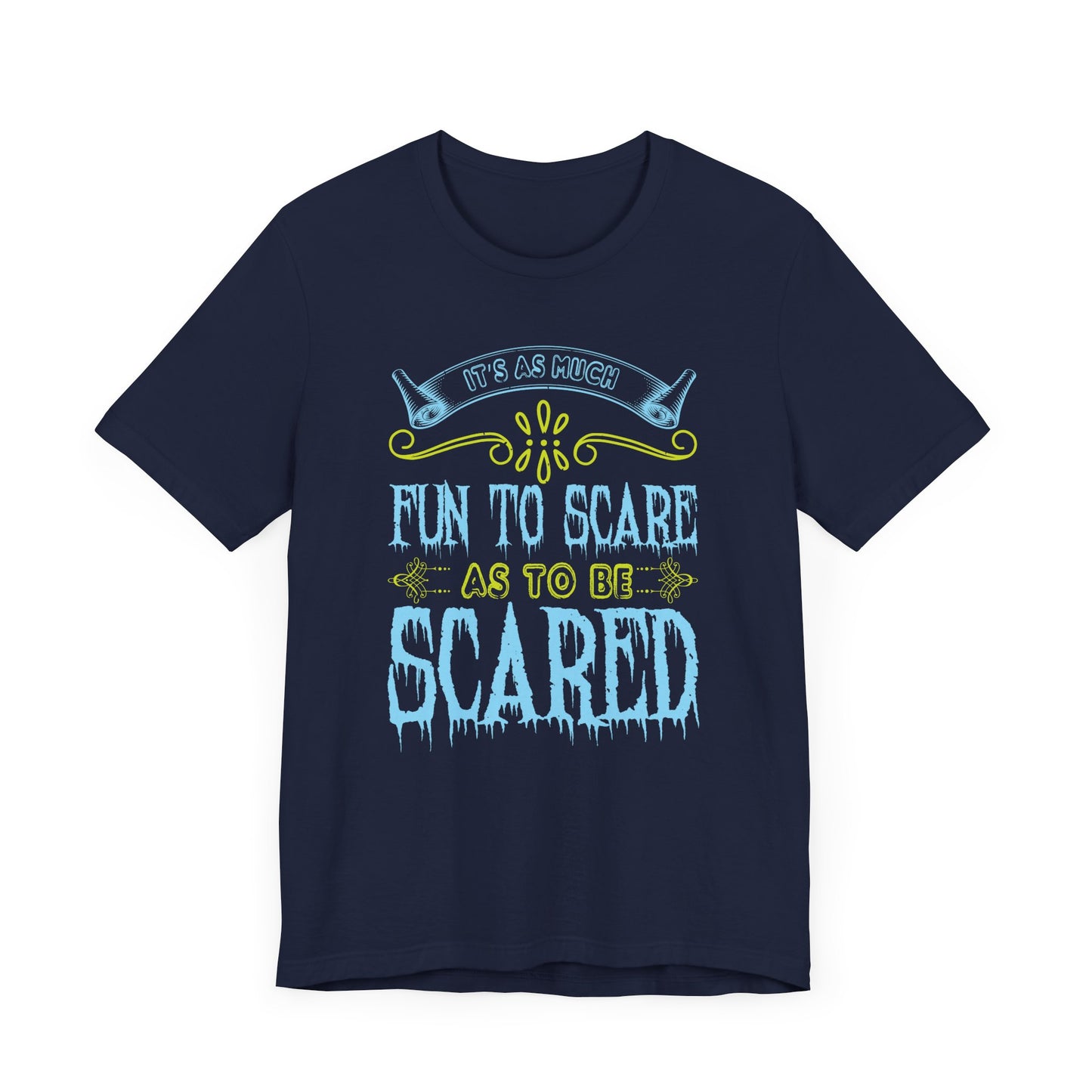 It is as much fun to scare as to be scared - Unisex Jersey Short Sleeve Tee - 12448