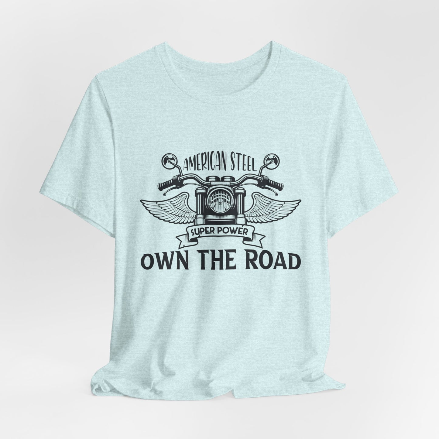 American Steel, Super Power, Own The Road - Unisex Jersey Short Sleeve Tee