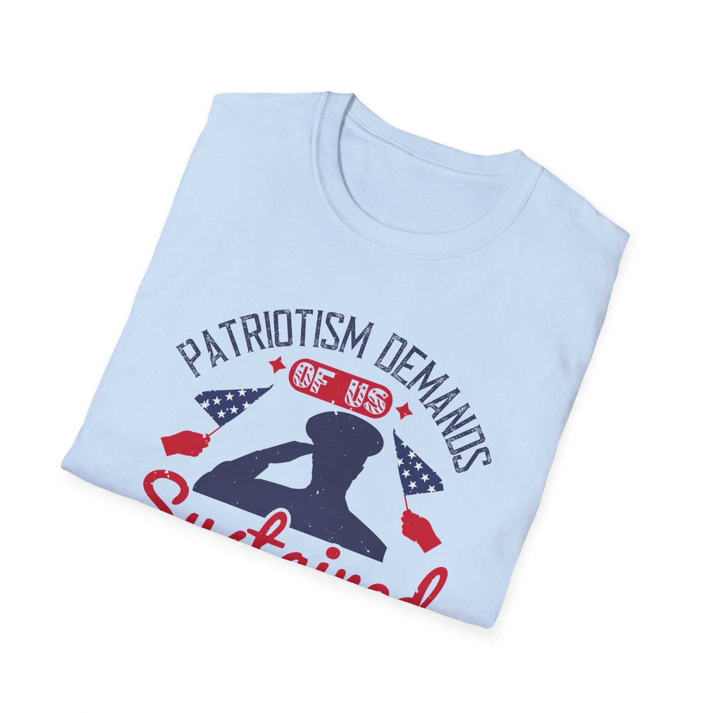 "Patriotism demands of us sustained sacrifice" Unisex Softstyle T-Shirt - 13833
