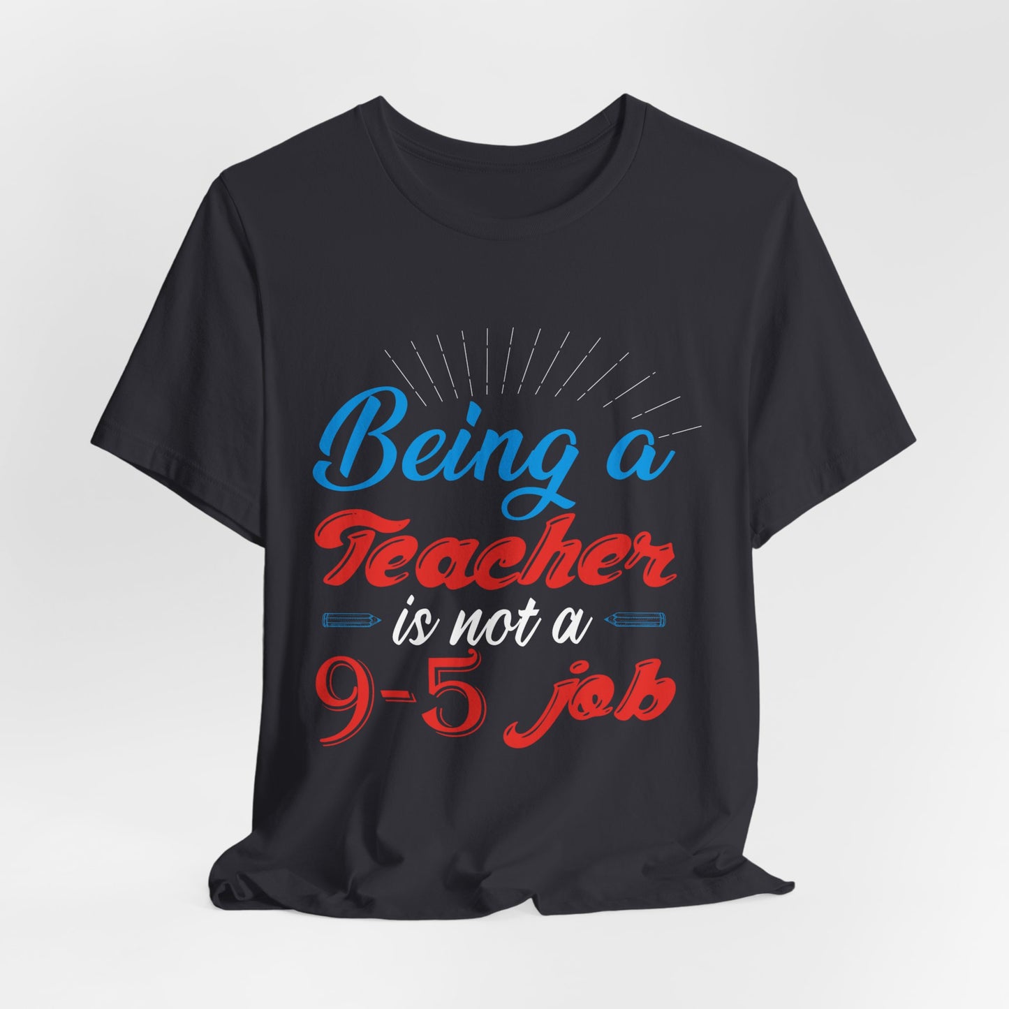 Being A Teacher Is Not A 9-5 Job - Unisex Jersey Short Sleeve Tee