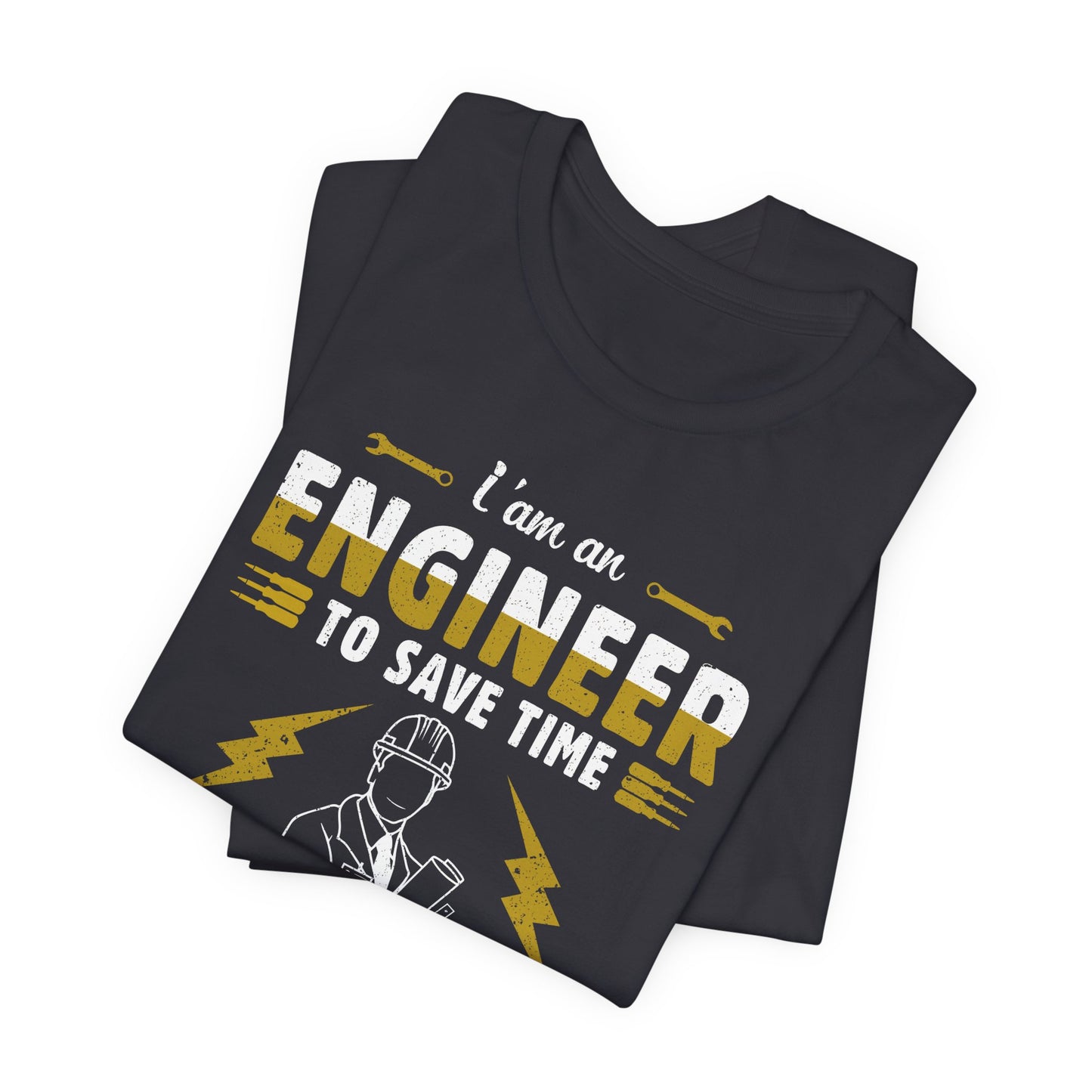 I'm An Engineer To Save Time, Just Assume I'm Always Right! - Unisex Jersey Short Sleeve Tee - 13542