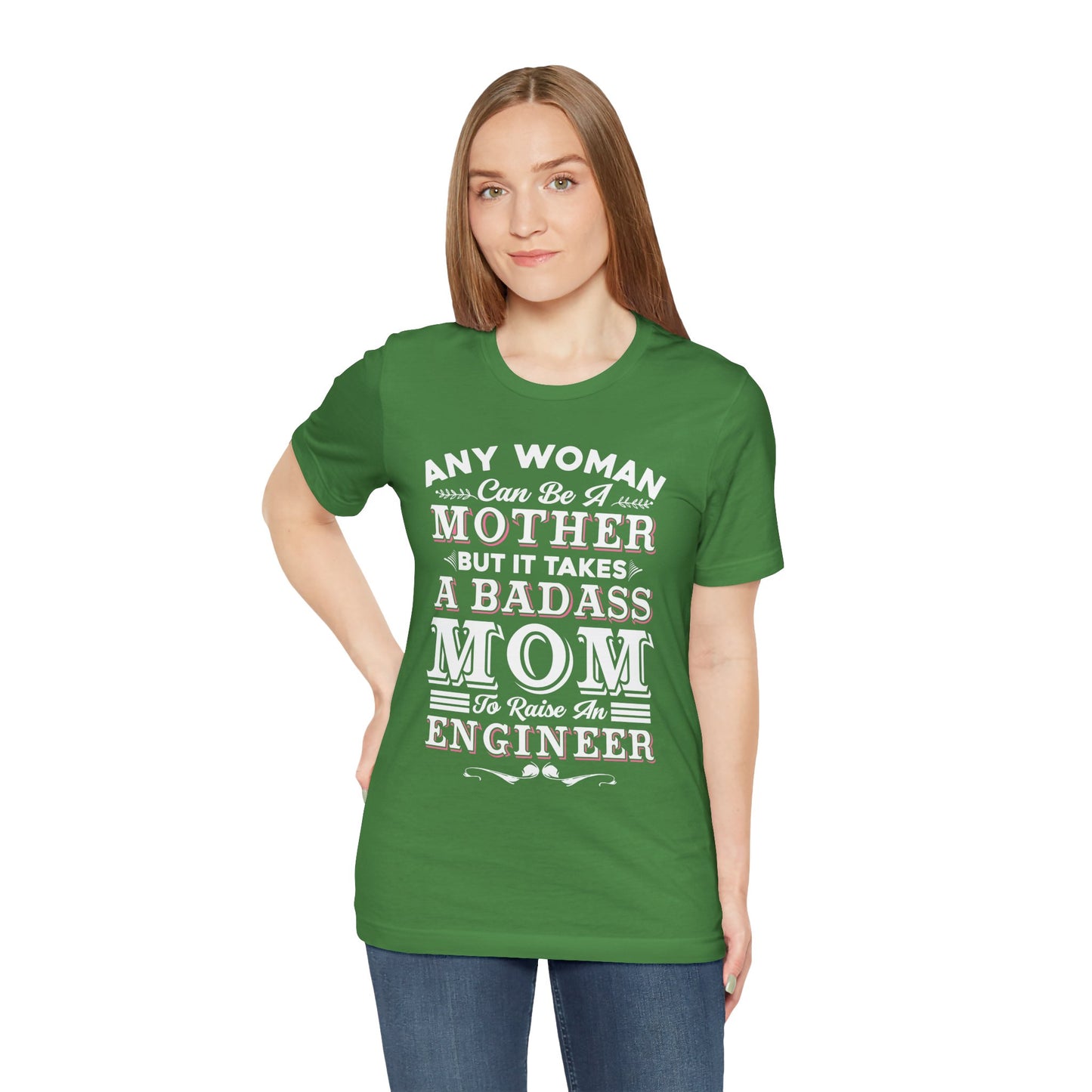 Engineer: Any Woman Can Be A Mother, But It Takes A Badass Mom to Raise An Engineer - Unisex Jersey Short Sleeve Tee - 13663