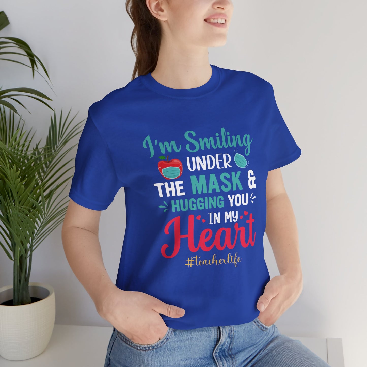 Teacher: I'm Smiling Under The Mask & Hugging You In My Heart - Unisex Jersey Short Sleeve Tee