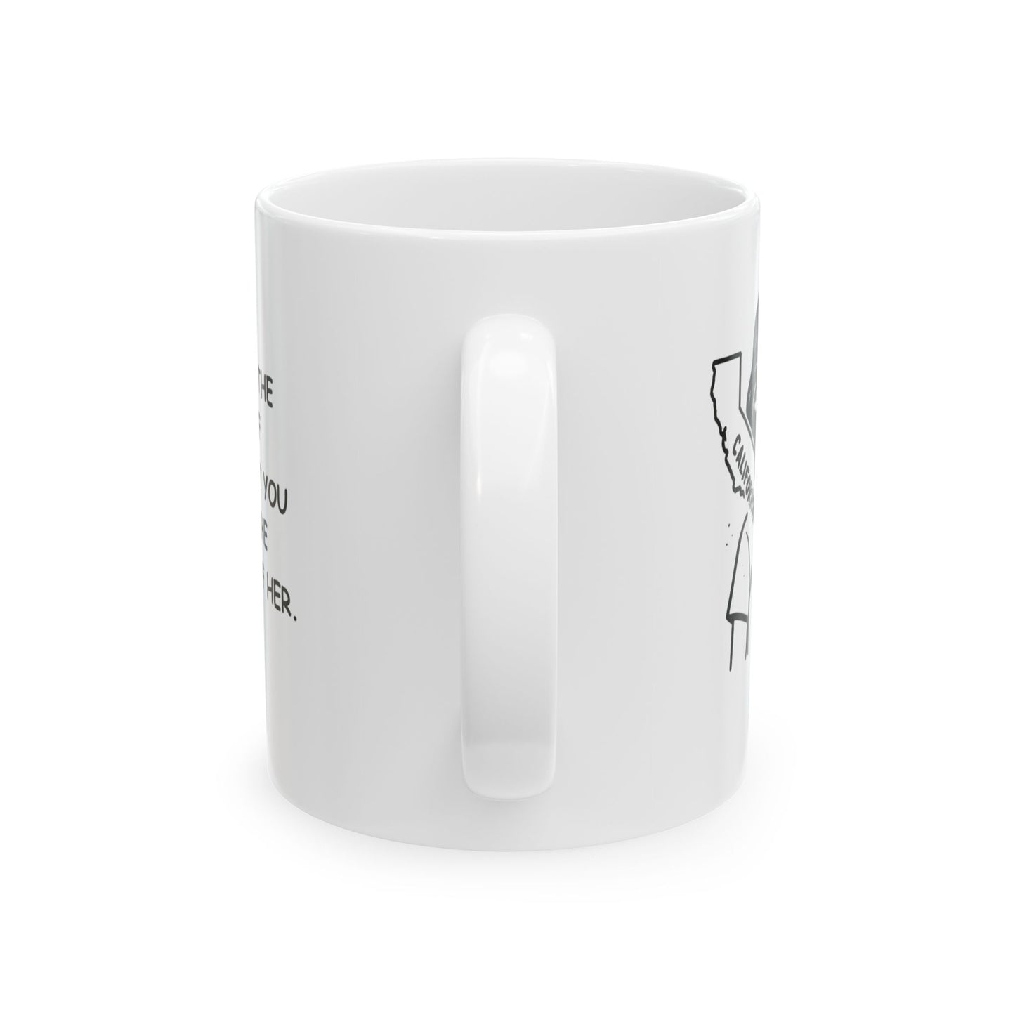 "You can take the girl out of California, but you can’t take the sunshine out of her." Ceramic Mug - 11oz & 15oz - 12722