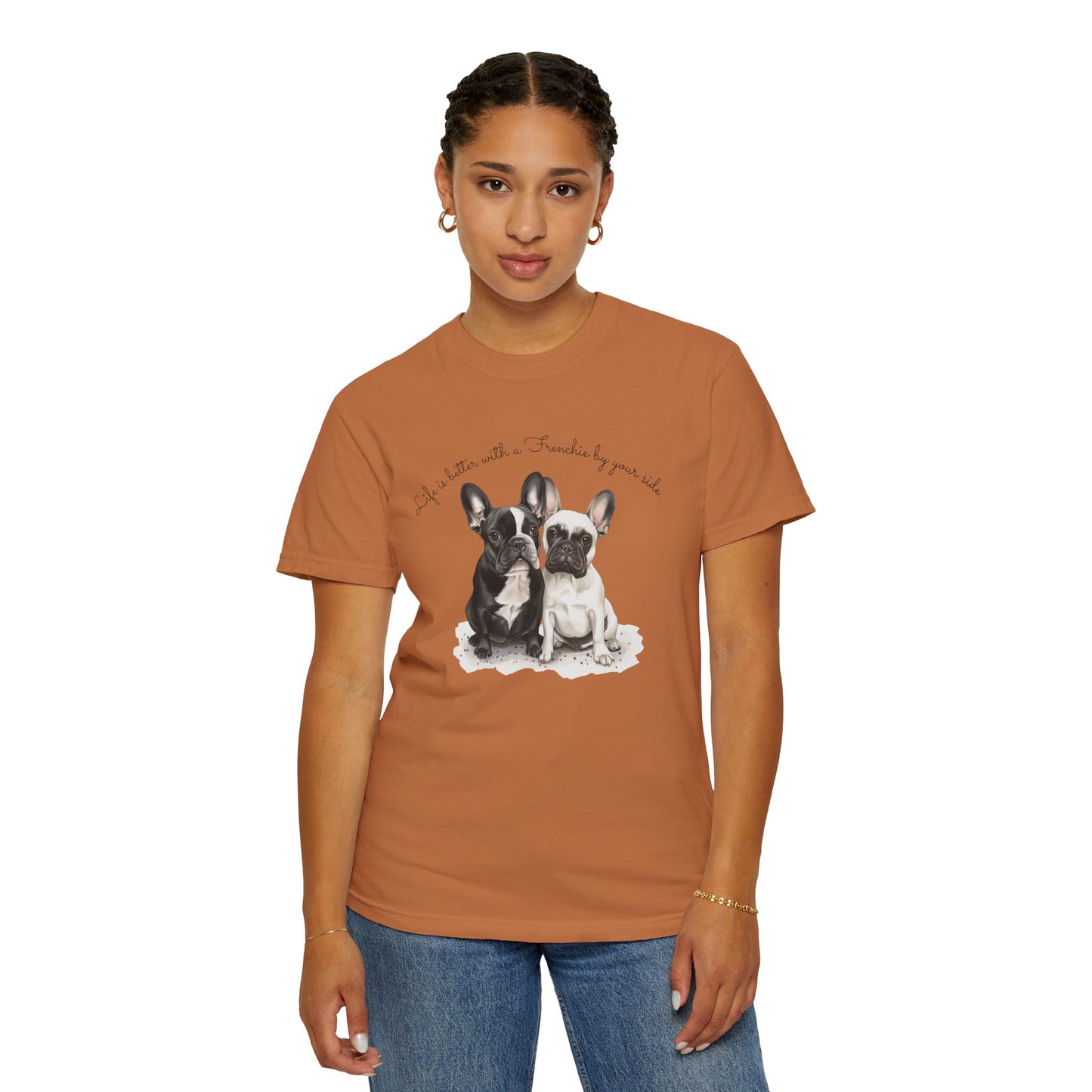 Life is better with a Frenchie by your side. - Unisex Garment-Dyed T-shirt