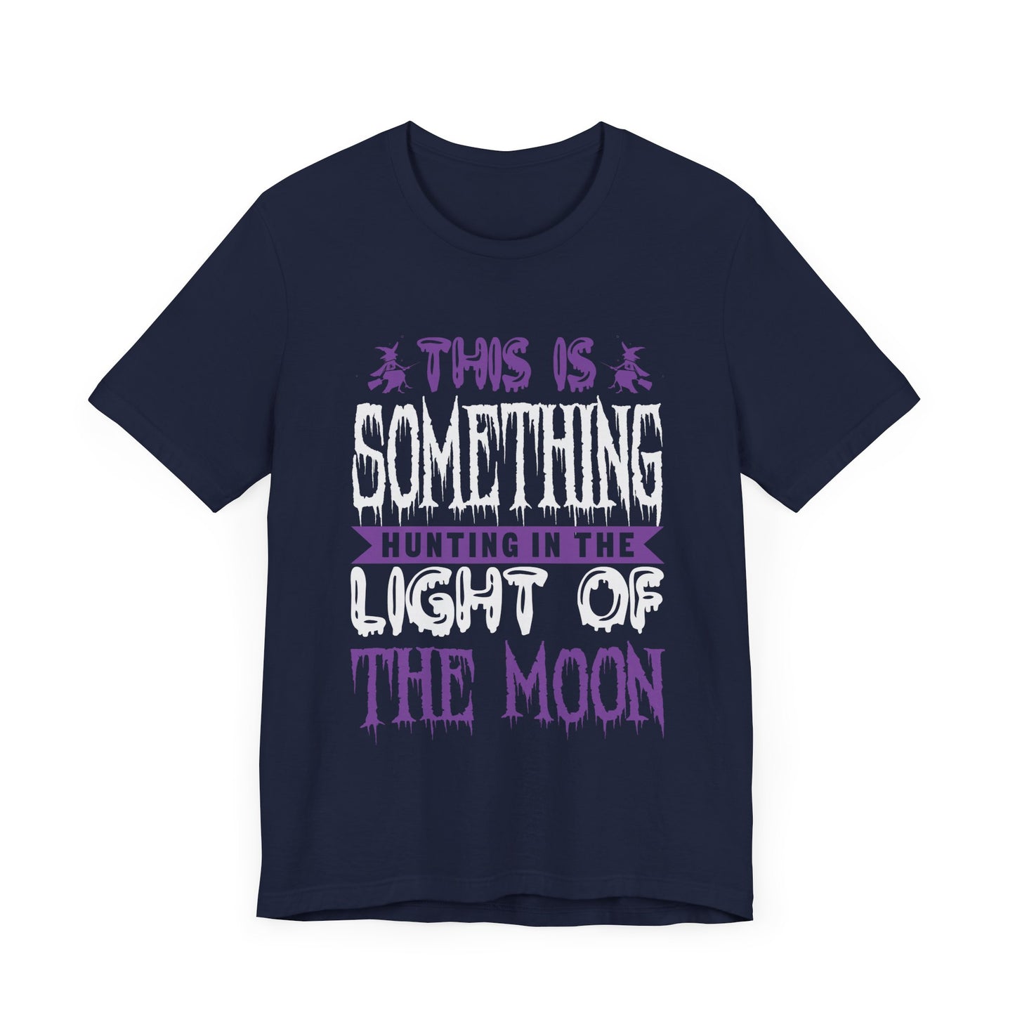 This is Something Hunting in the Light of the Moon - Unisex Jersey Short Sleeve Tee - 12545