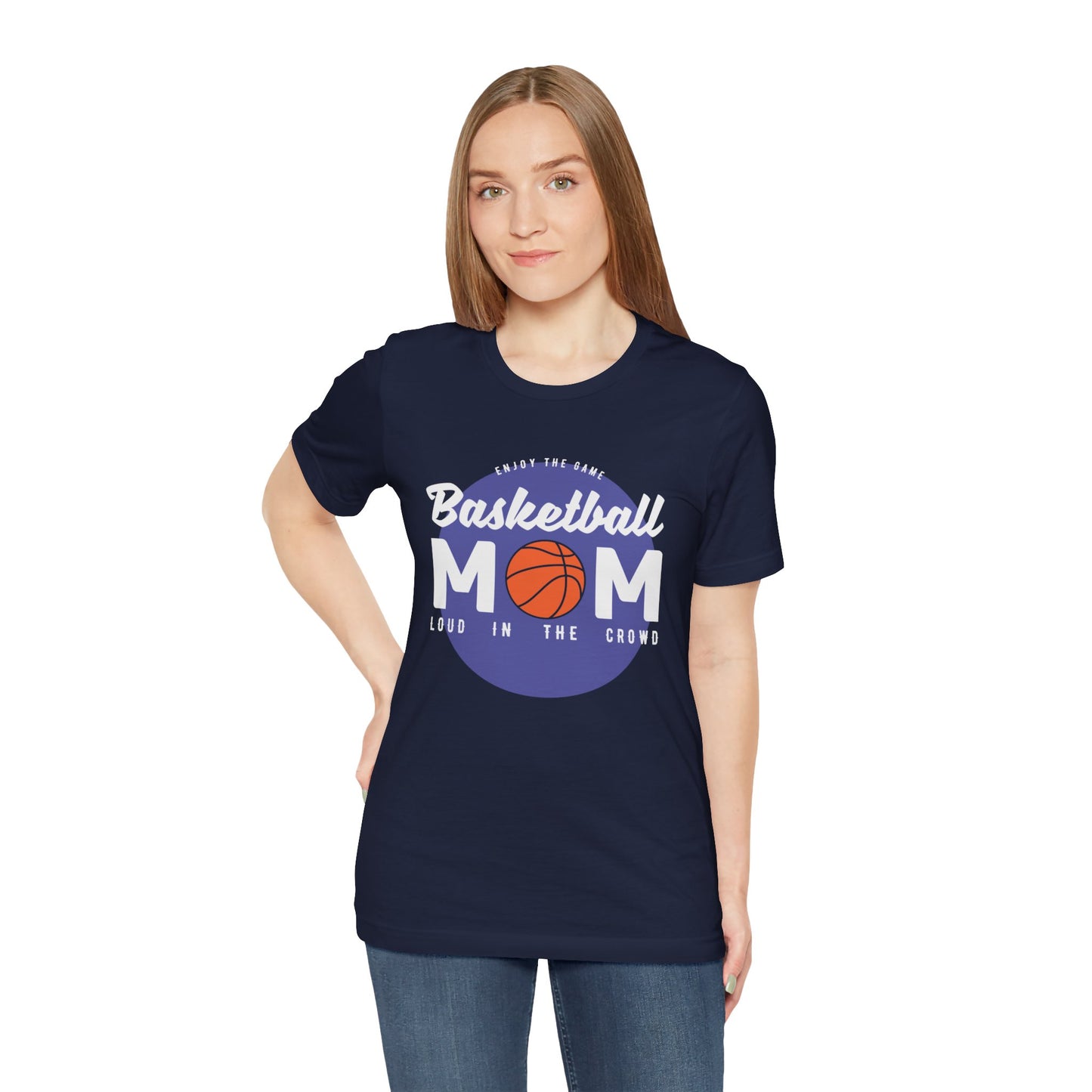 Enjoy The Game, Basketball Mom, Loud In The Crowd - Unisex Jersey Short Sleeve Tee