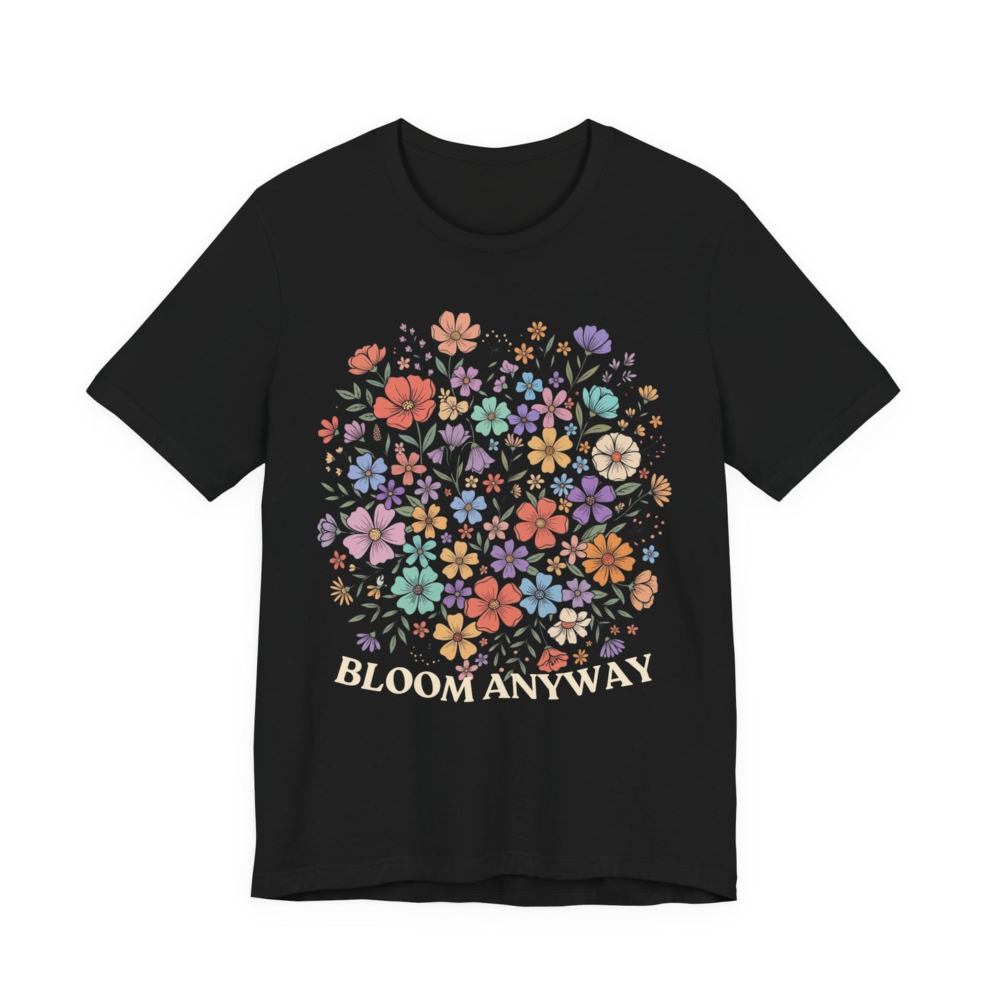 Bloom Anyway Floral T-Shirt, Inspirational Wildflower Graphic Tee - 14958