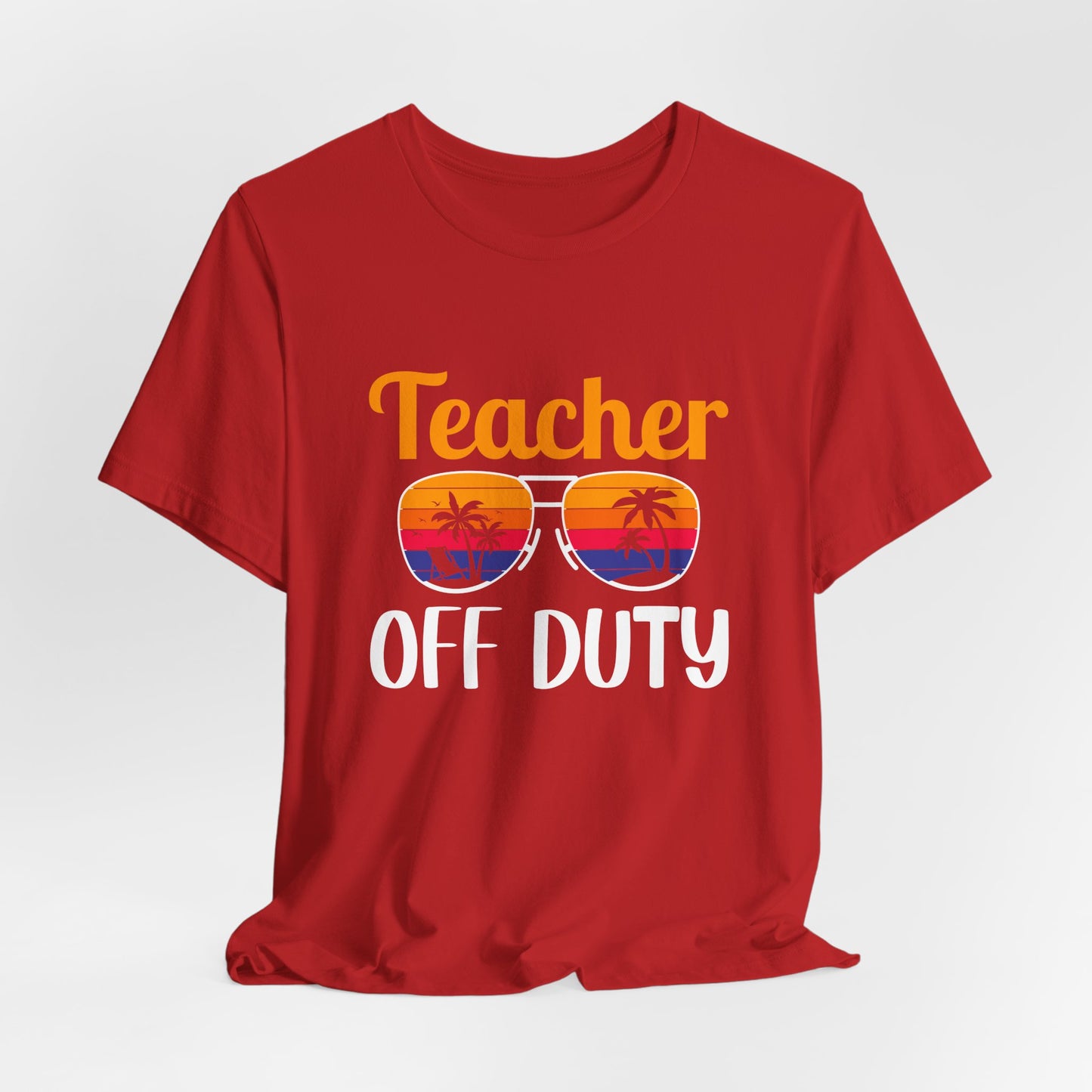 Teacher Off Duty - Unisex Jersey Short Sleeve Tee - 13471