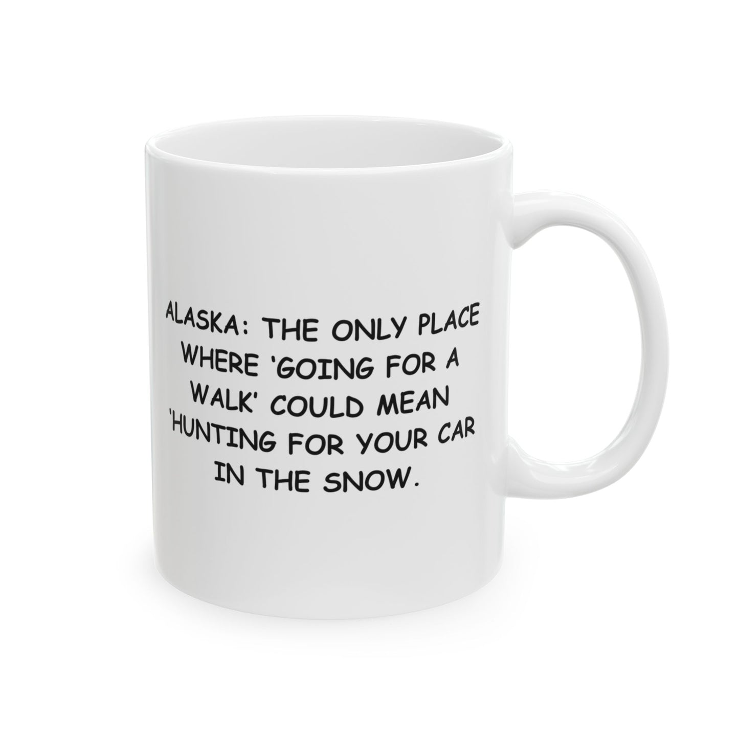 "Alaska: The only place where ‘going for a walk’ could mean ‘hunting for your car in the snow.’" Ceramic Mug - 13052