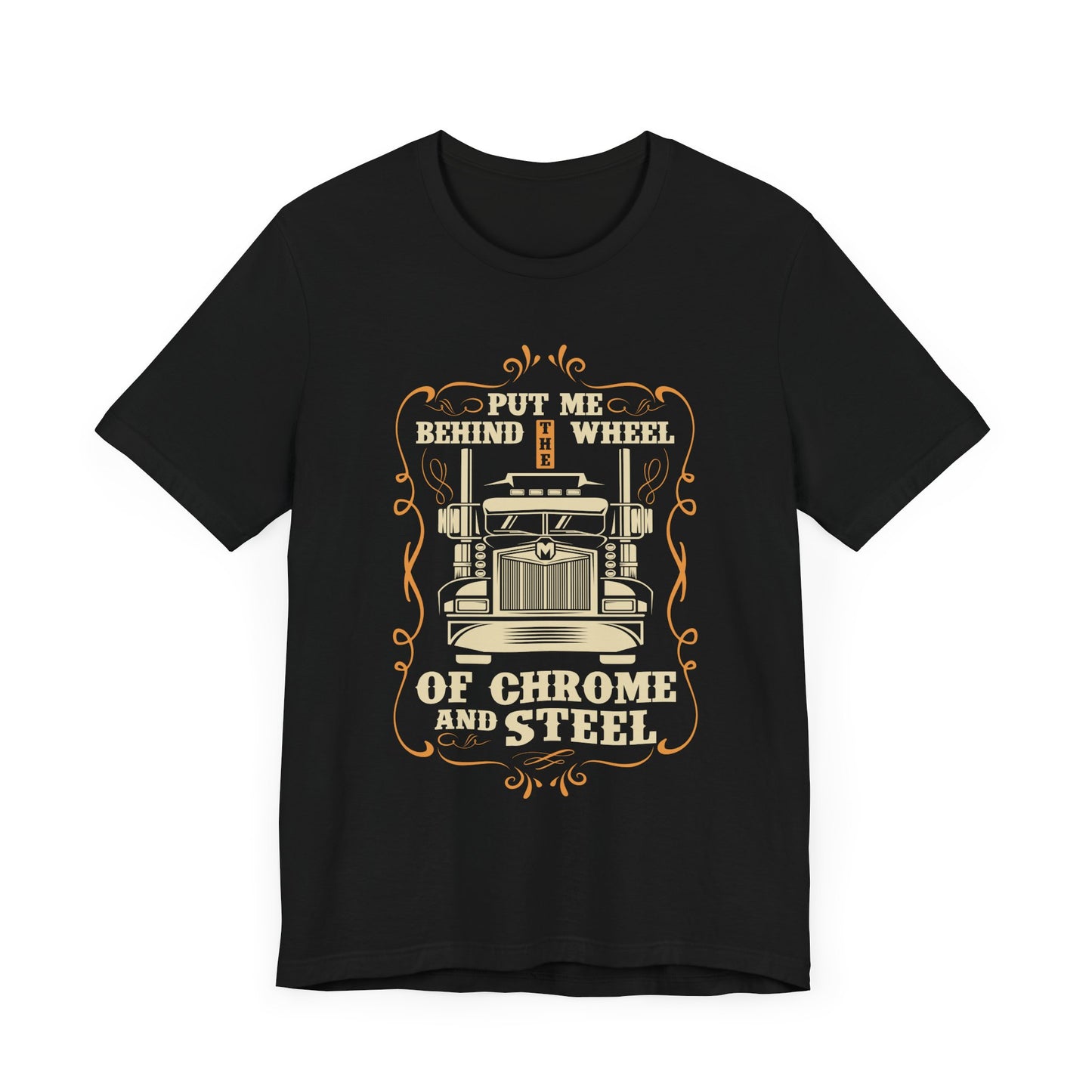 Put Me Behind the Wheel of Chrome and Steel - Unisex Jersey Short Sleeve Tee - 12953