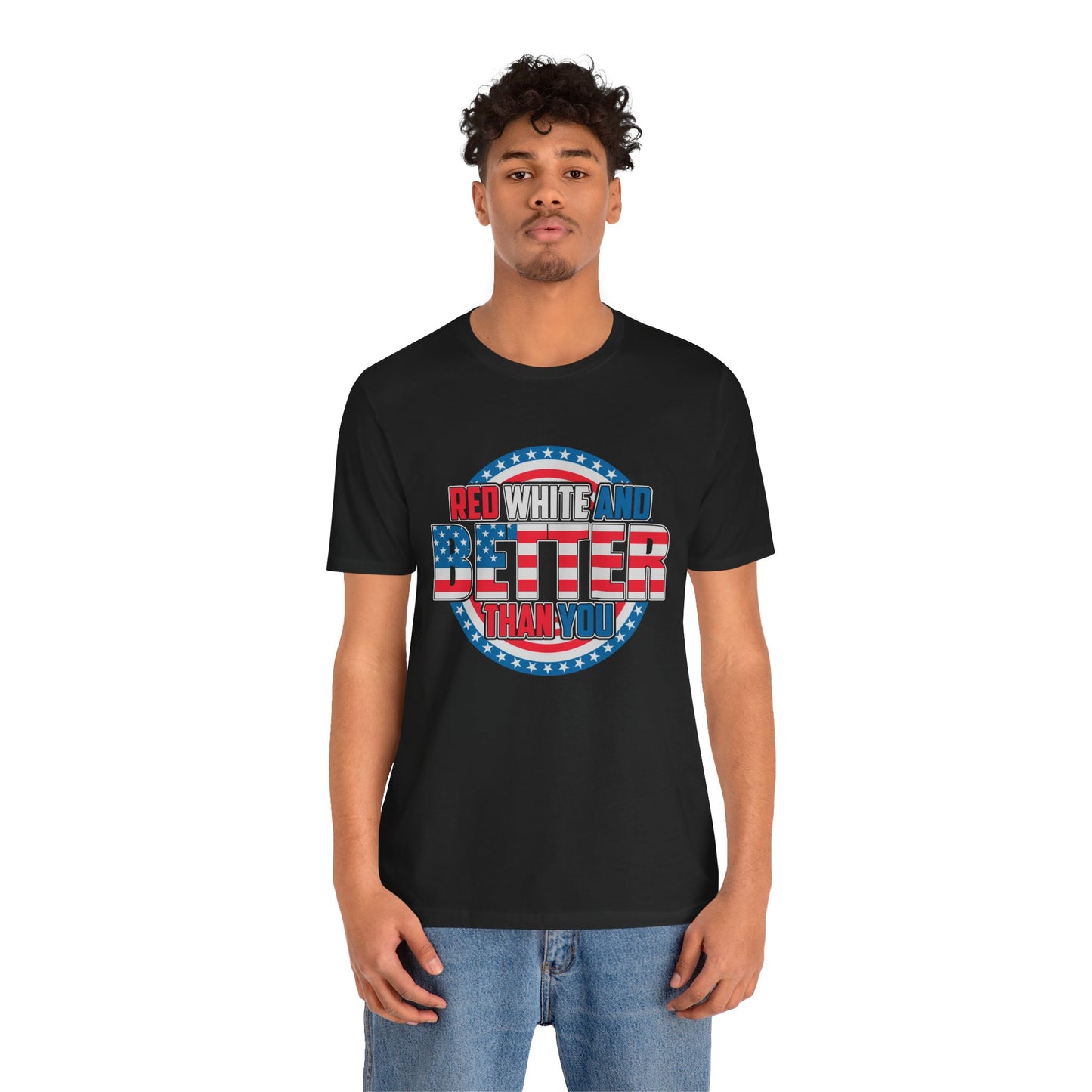 Unisex Jersey Short Sleeve Tee with Patriotic Design - 'Red White and Better Than You' Shirt, Independence Day T-Shirt, 4th of July - 13638