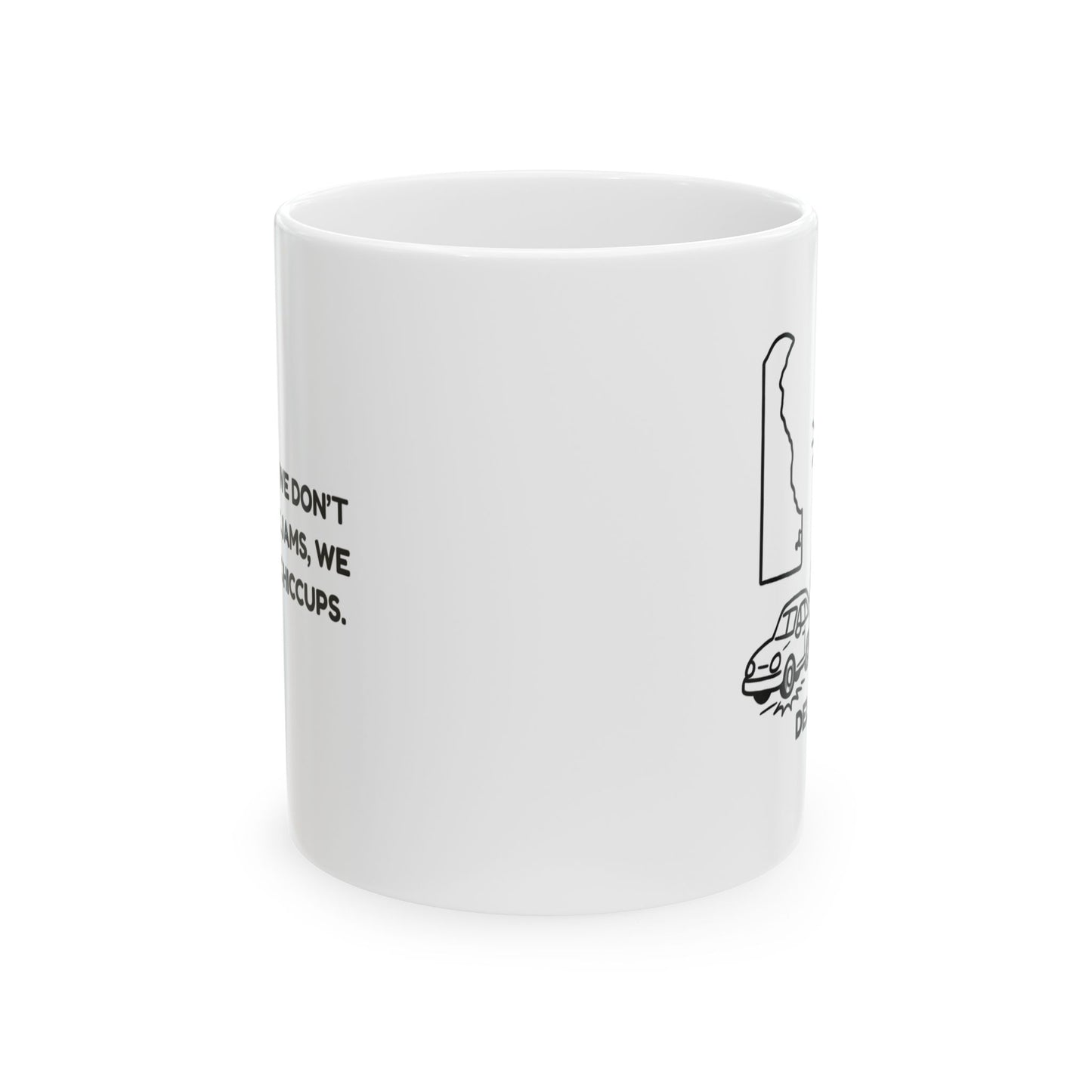 "In Delaware, we don’t have traffic jams, we have traffic hiccups." Ceramic Mug, (11oz, 15oz) - 14112
