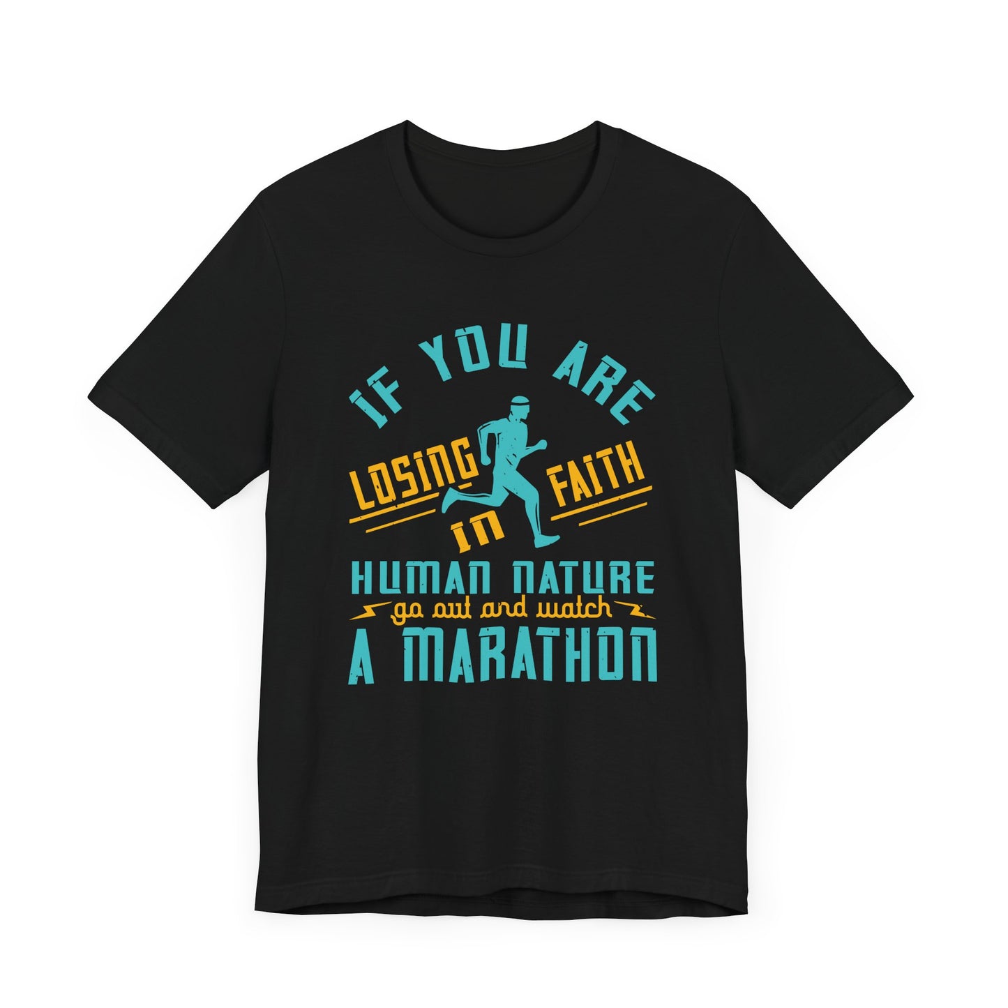 If You Are Losing Faith in Human Nature, Go Out and Watch a Marathon - Unisex Jersey Short Sleeve Tee